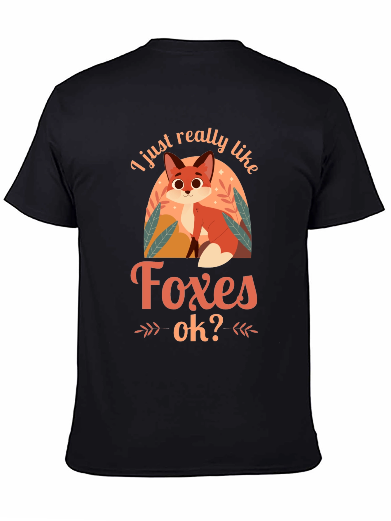 Cute Fox Graphic T-Shirt - I Just Really Like Foxes OK?