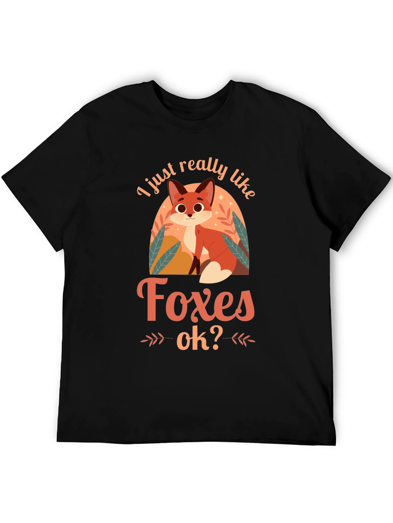 Cute Fox Graphic T-Shirt - I Just Really Like Foxes OK?