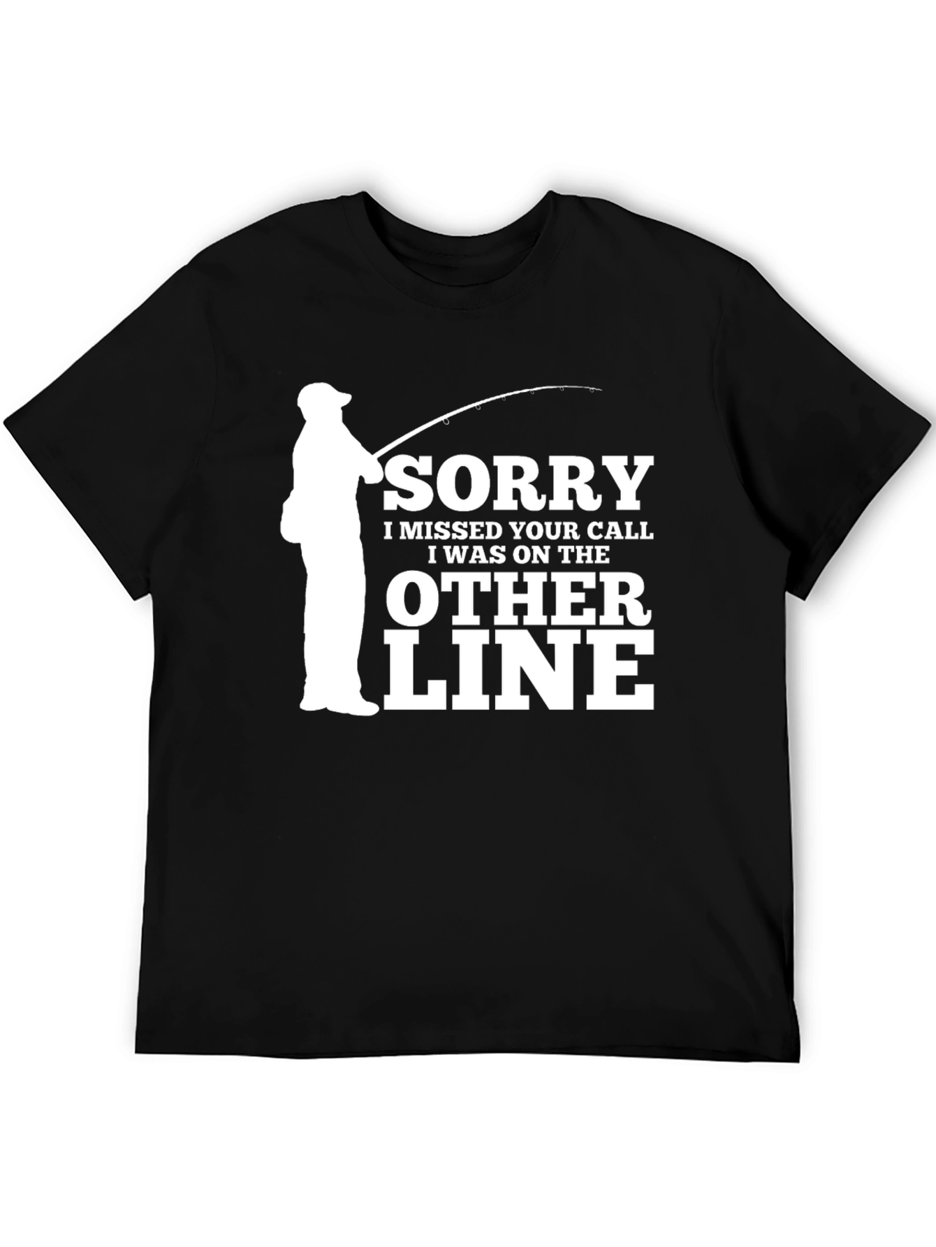 Fishing Humor T-Shirt: Sorry I Missed Your Call