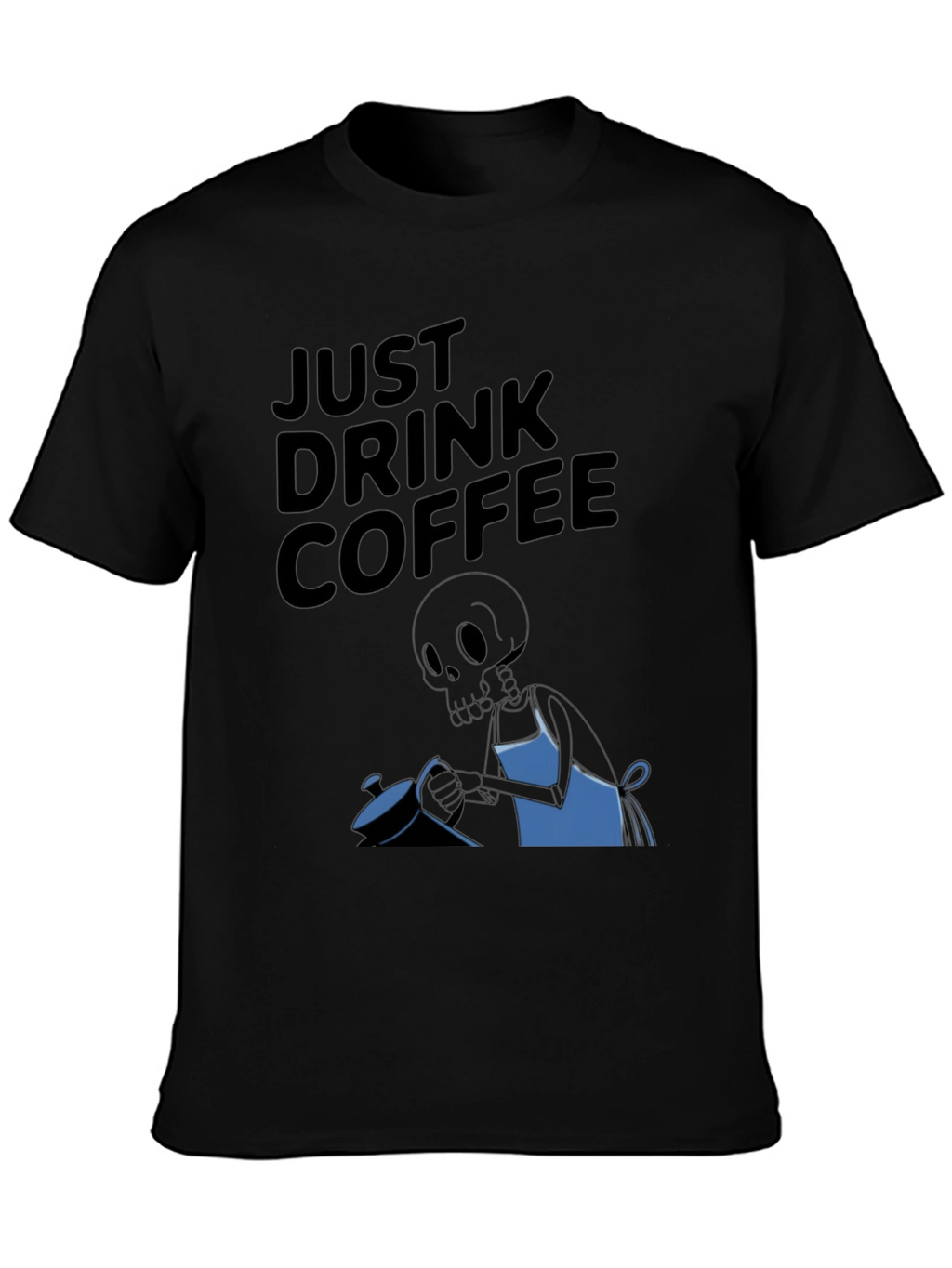 Just Drink Coffee Graphic T-Shirt