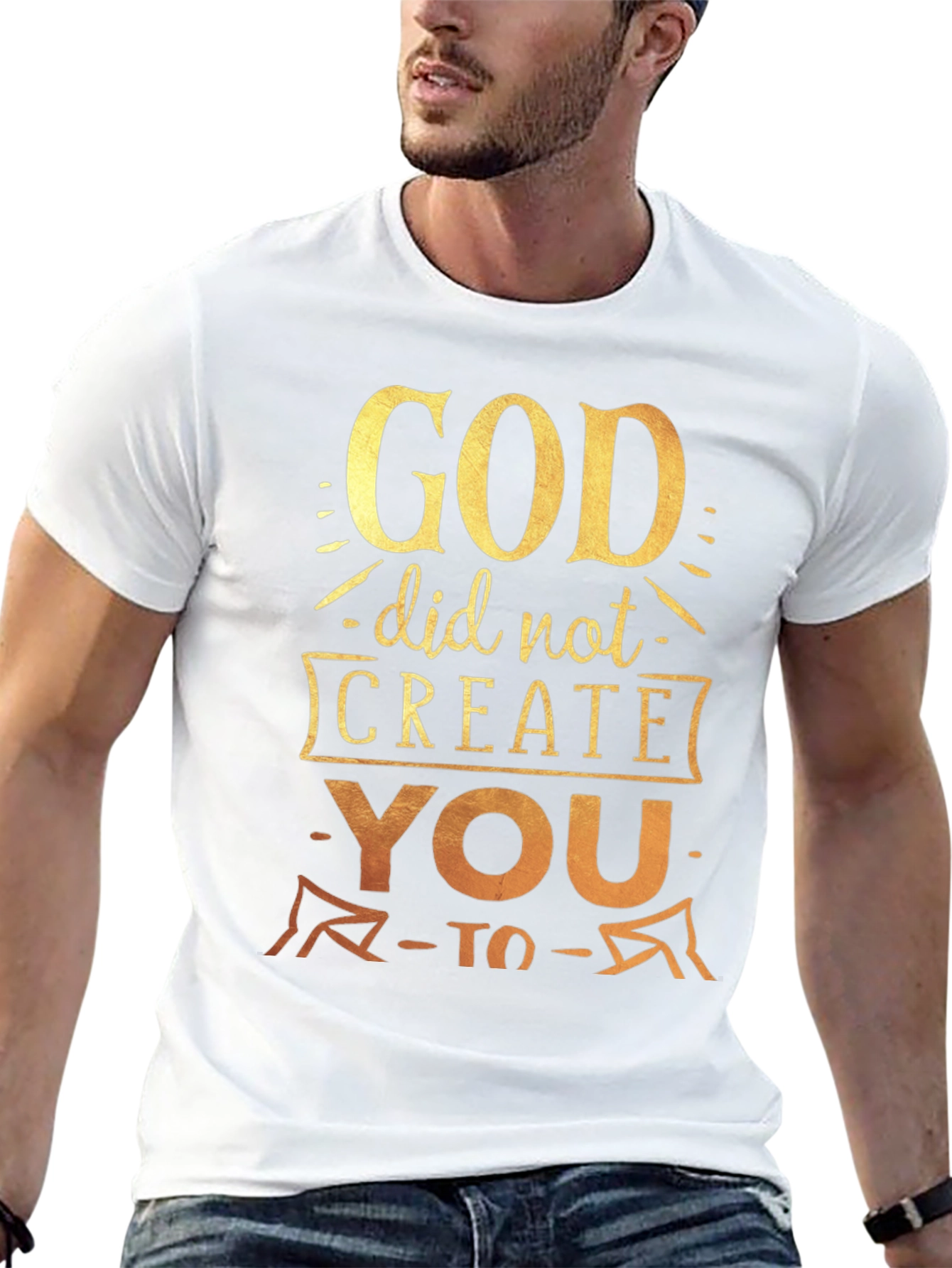 God Did Not Create You To T-Shirt