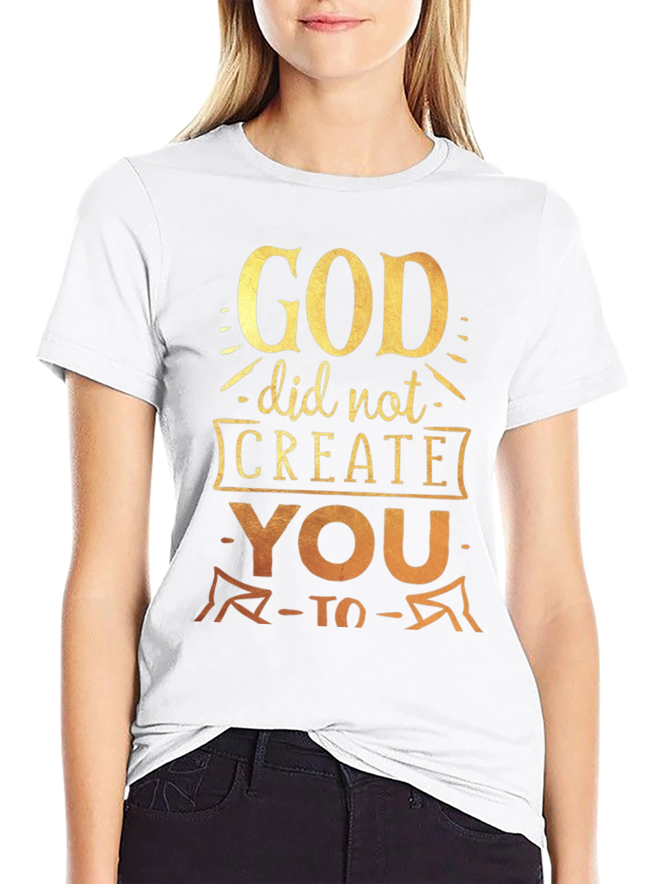 God Did Not Create You To T-Shirt