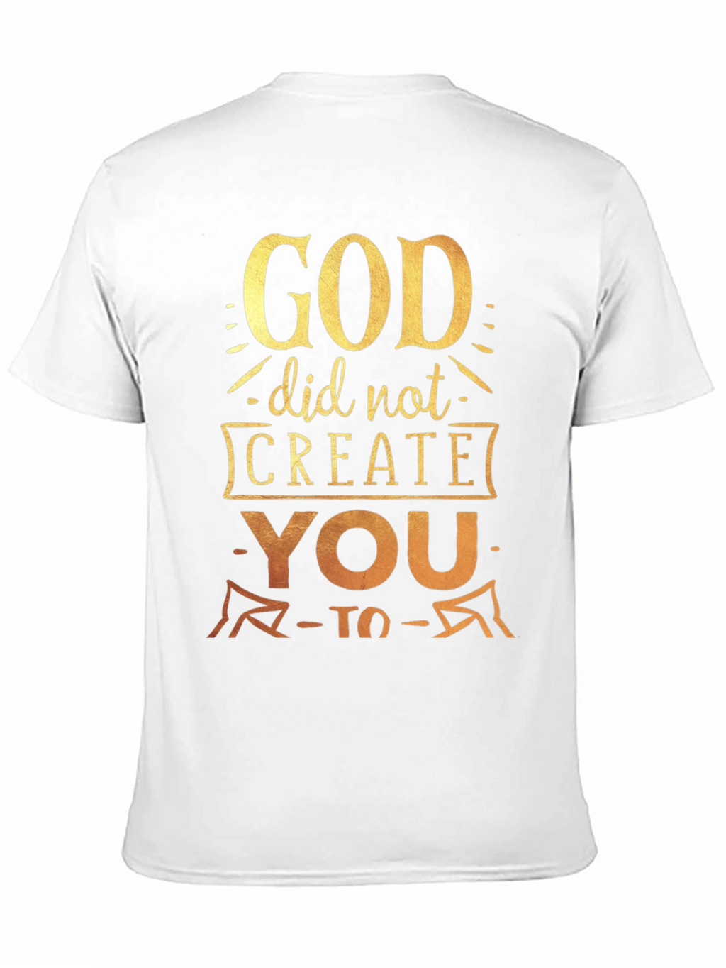 God Did Not Create You To T-Shirt