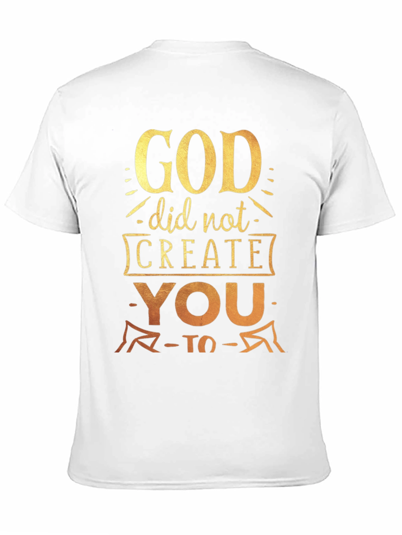 God Did Not Create You To T-Shirt