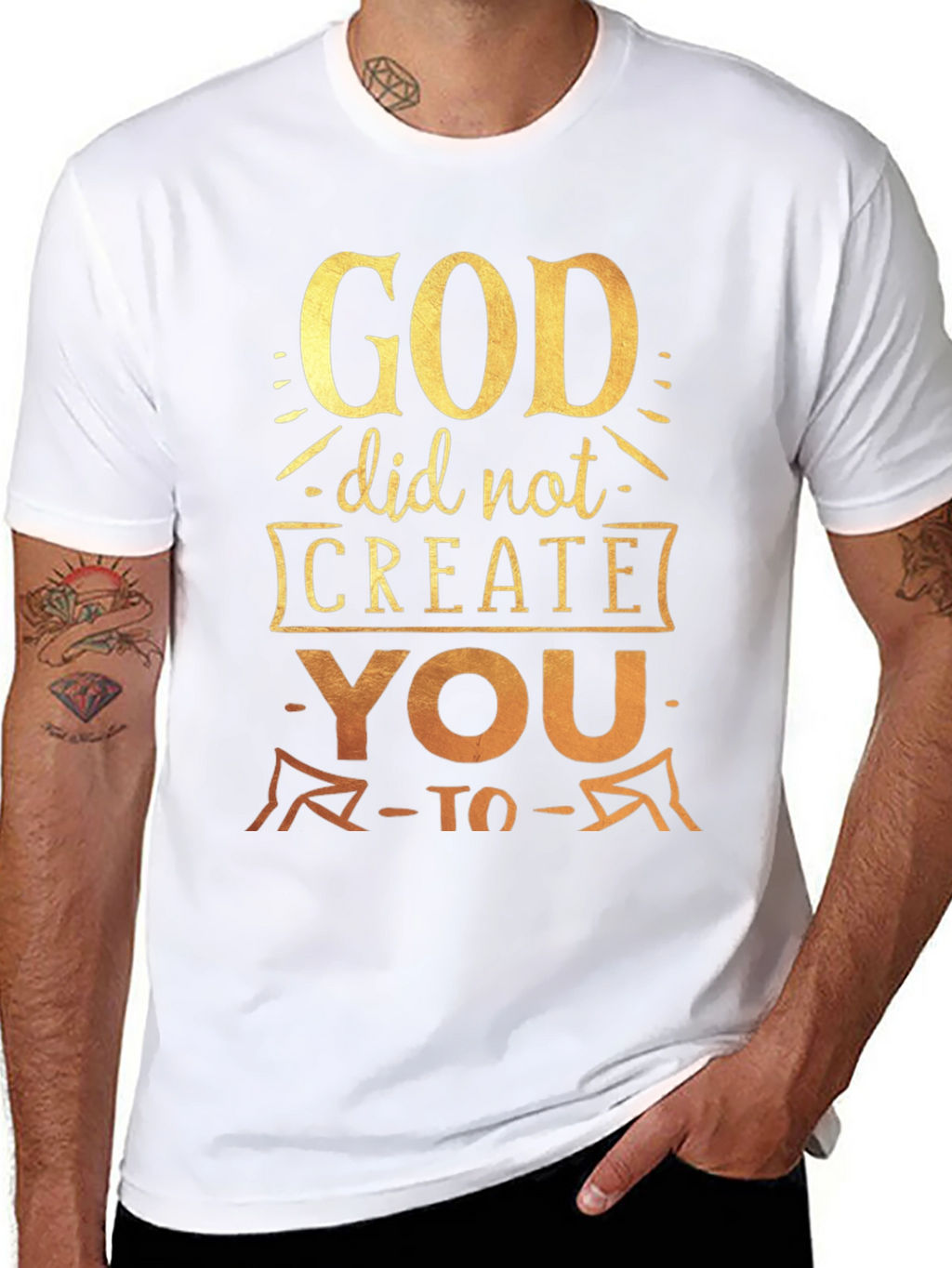 God Did Not Create You To T-Shirt