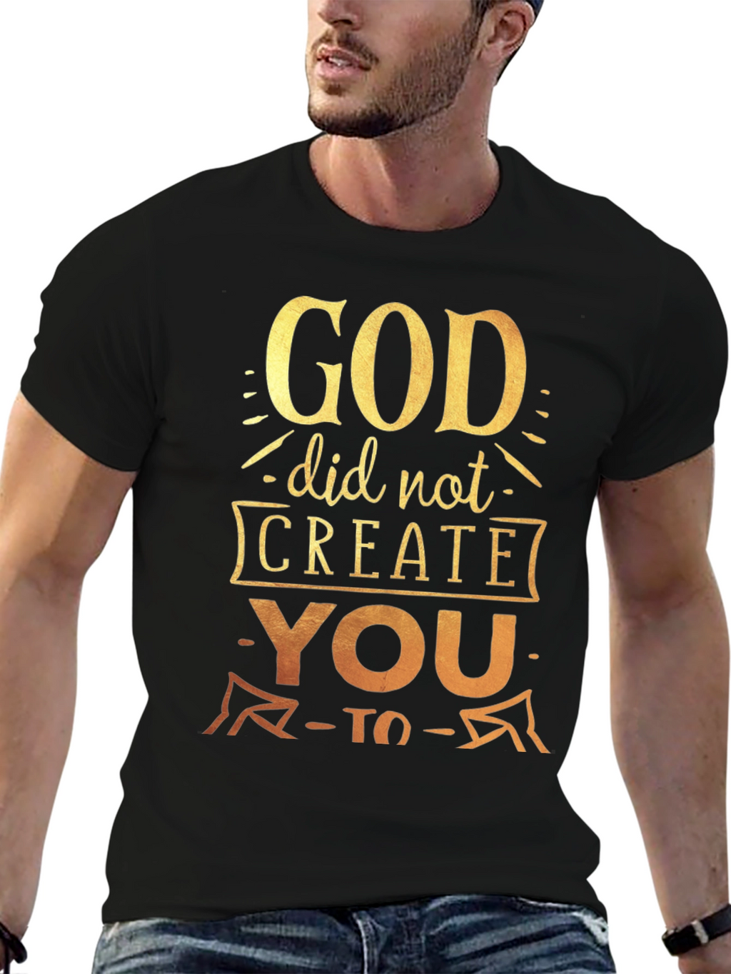 God Did Not Create You To T-Shirt