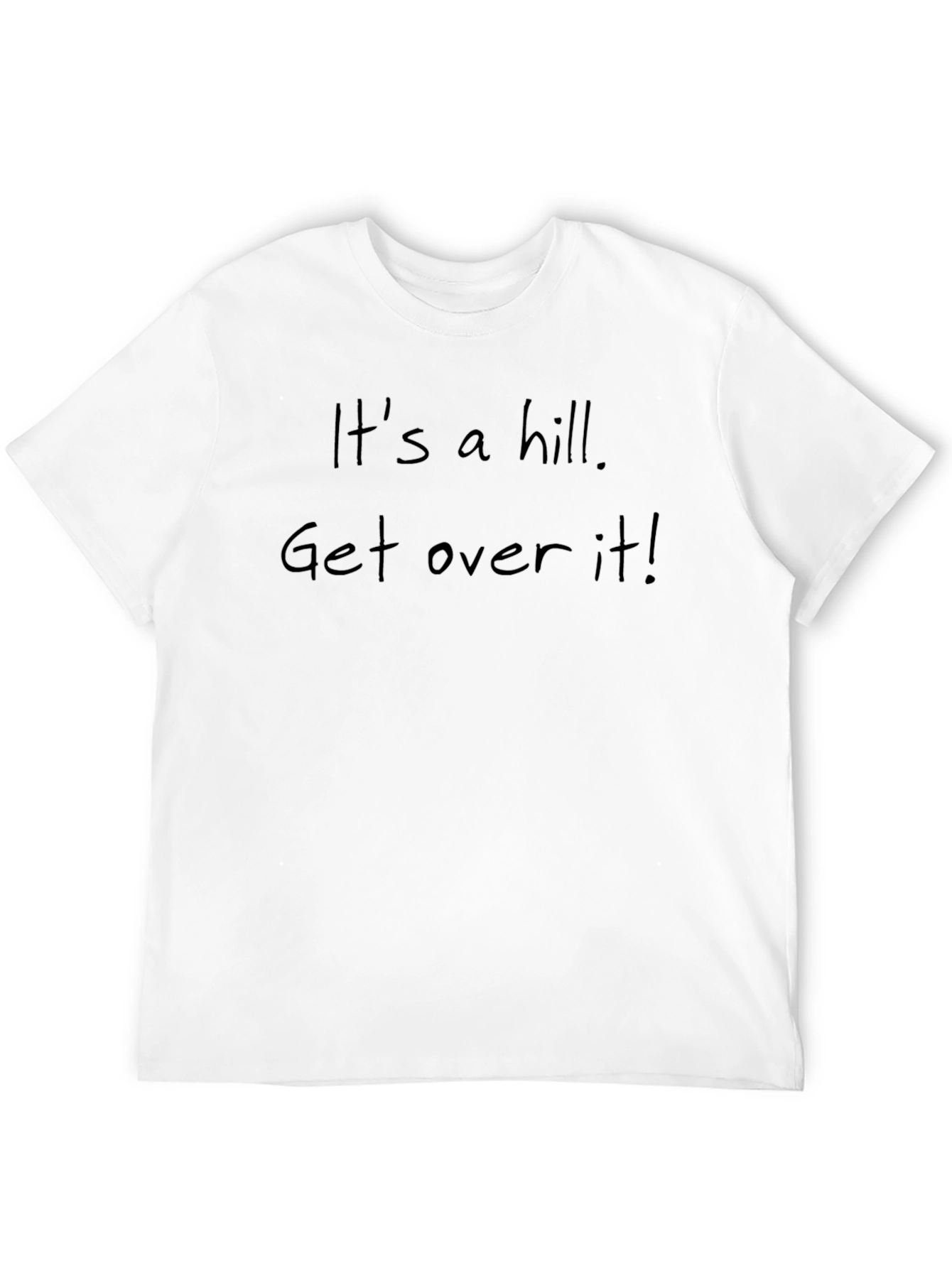 Its a Hill Get Over It! Slogan T-Shirt