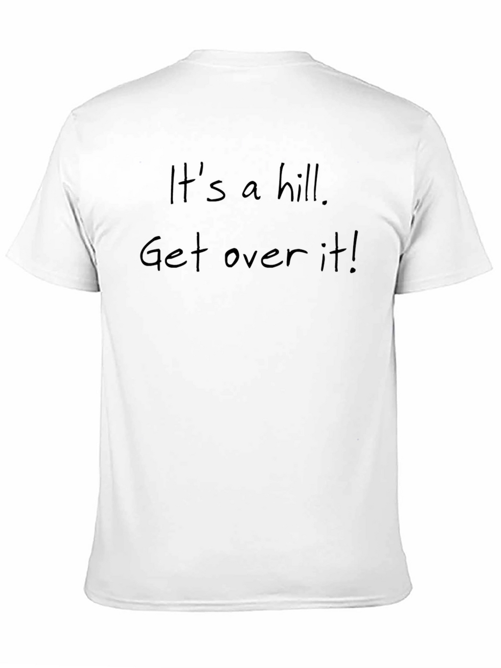 Its a Hill Get Over It! Slogan T-Shirt