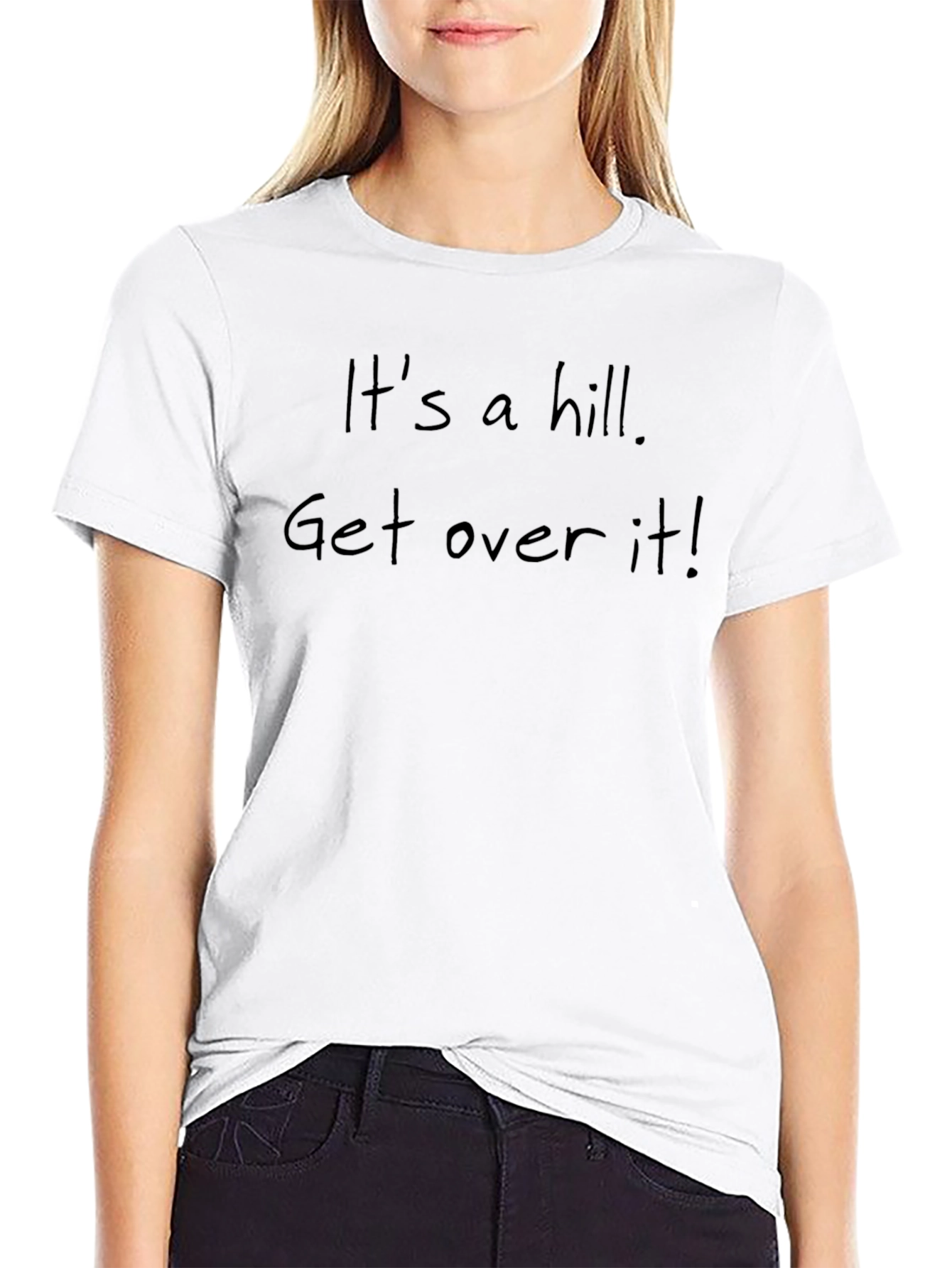 Its a Hill Get Over It! Slogan T-Shirt