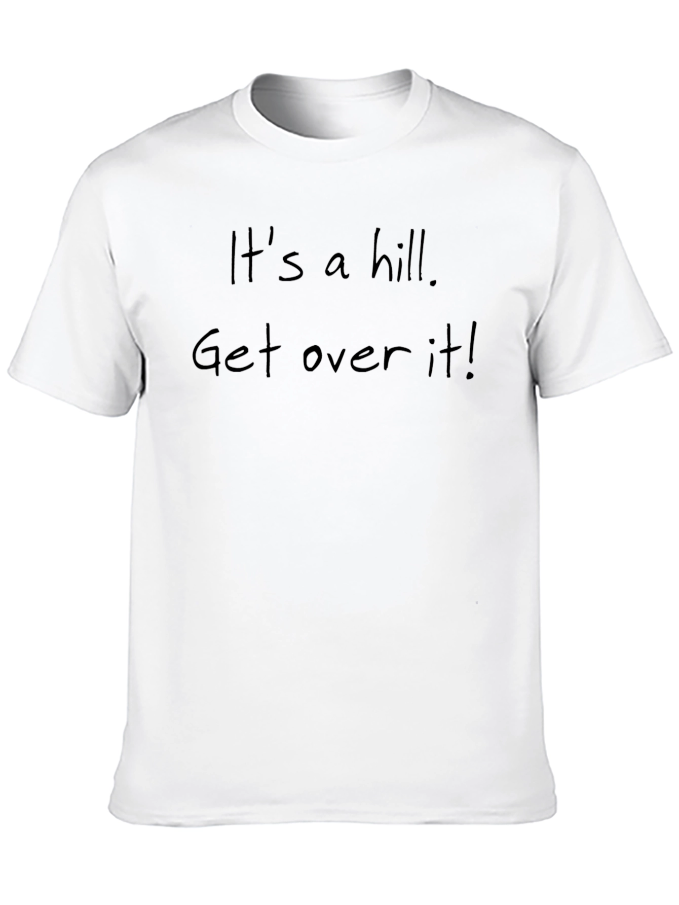 Its a Hill Get Over It! Slogan T-Shirt
