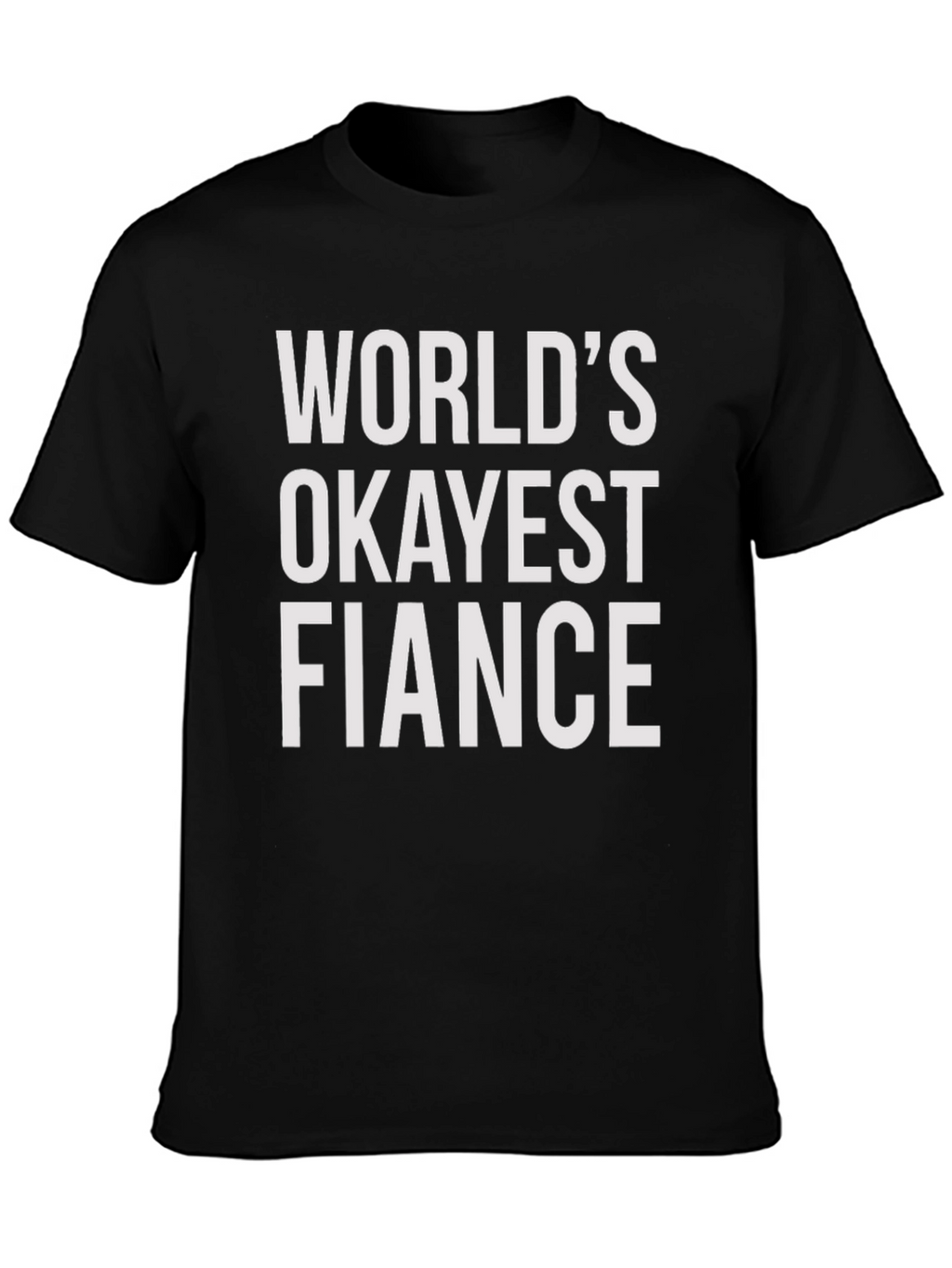 Worlds Okayest Fiance T-Shirt - Funny Engagement Gift
