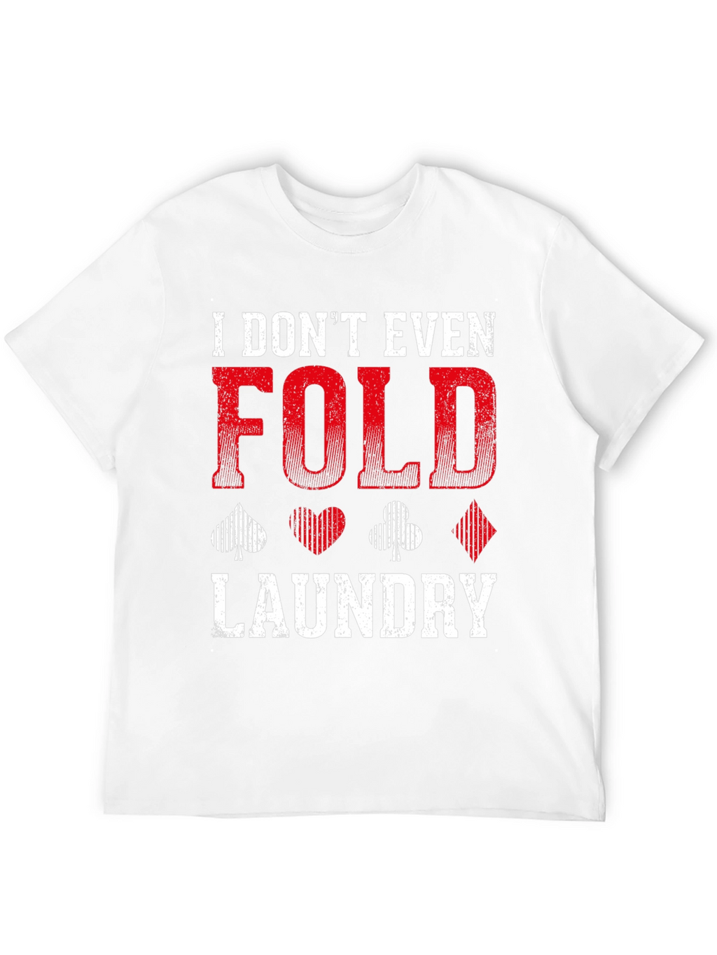 I Dont Even Fold Laundry Graphic Tee