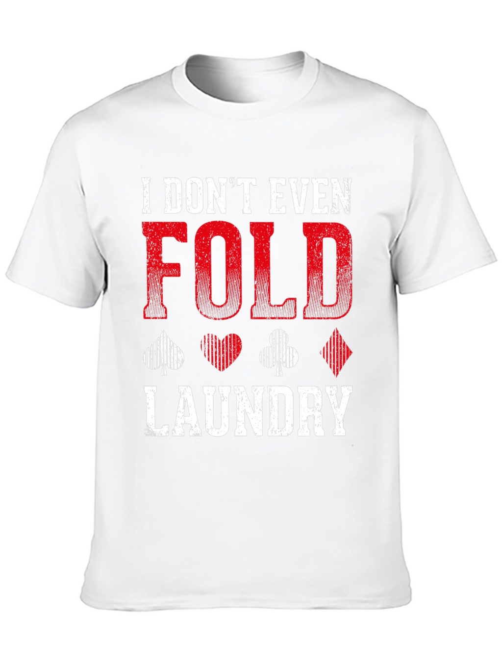 I Dont Even Fold Laundry Graphic Tee
