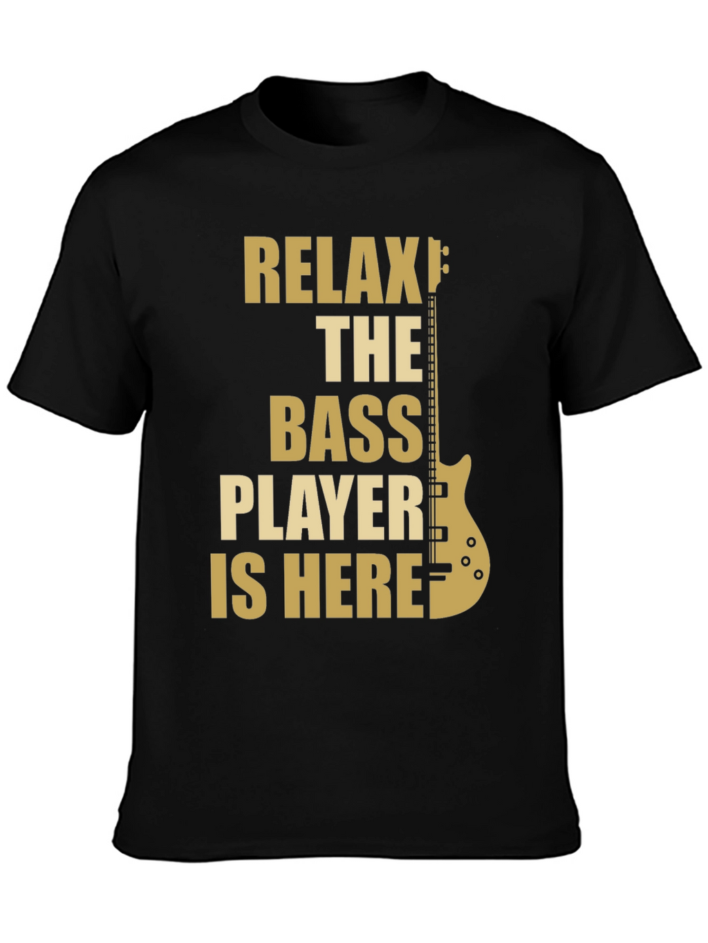 Relax The Bass Player Is Here - Graphic T-Shirt