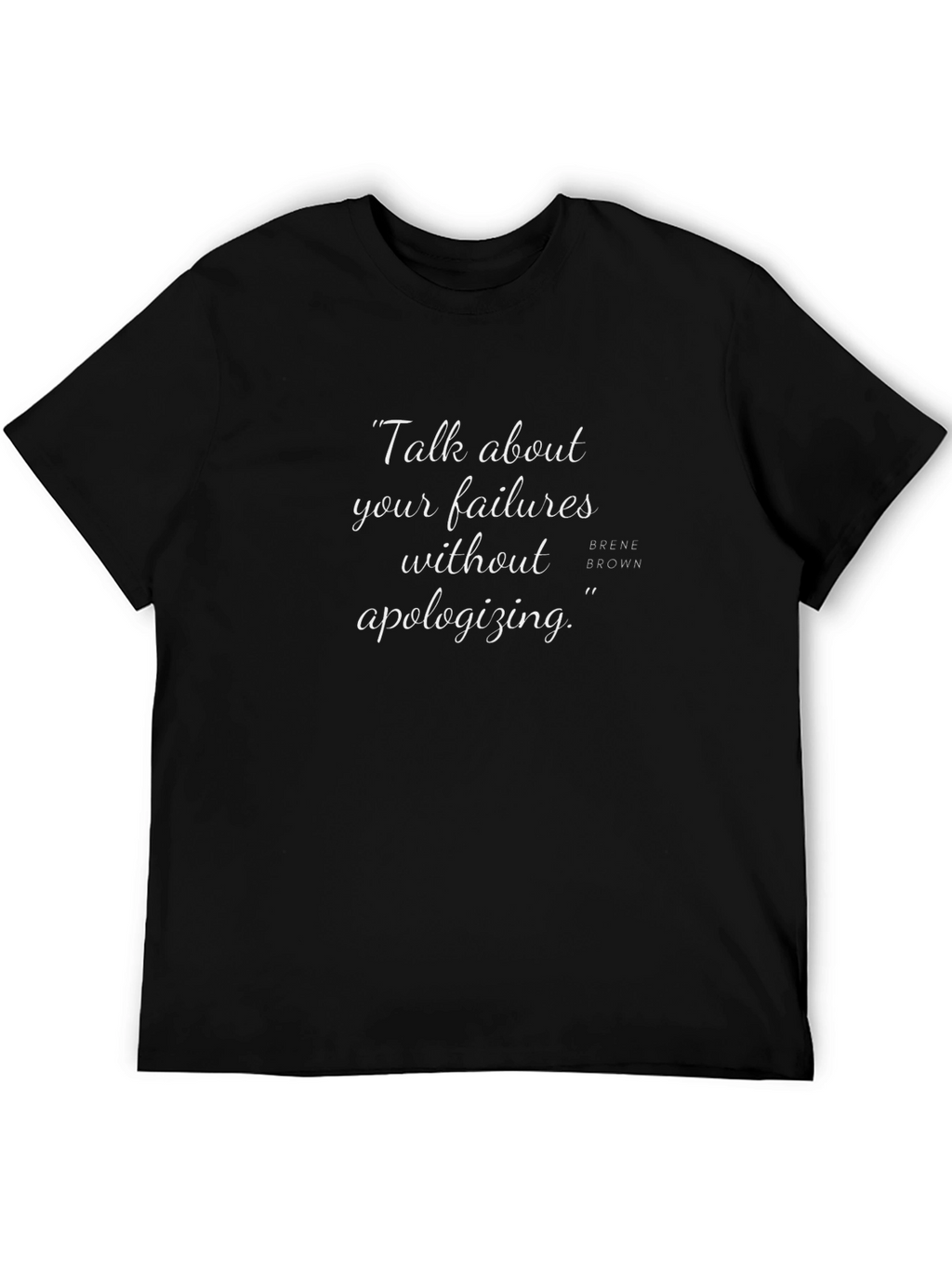 Inspirational Quote Tee - Failures Without Apologizing