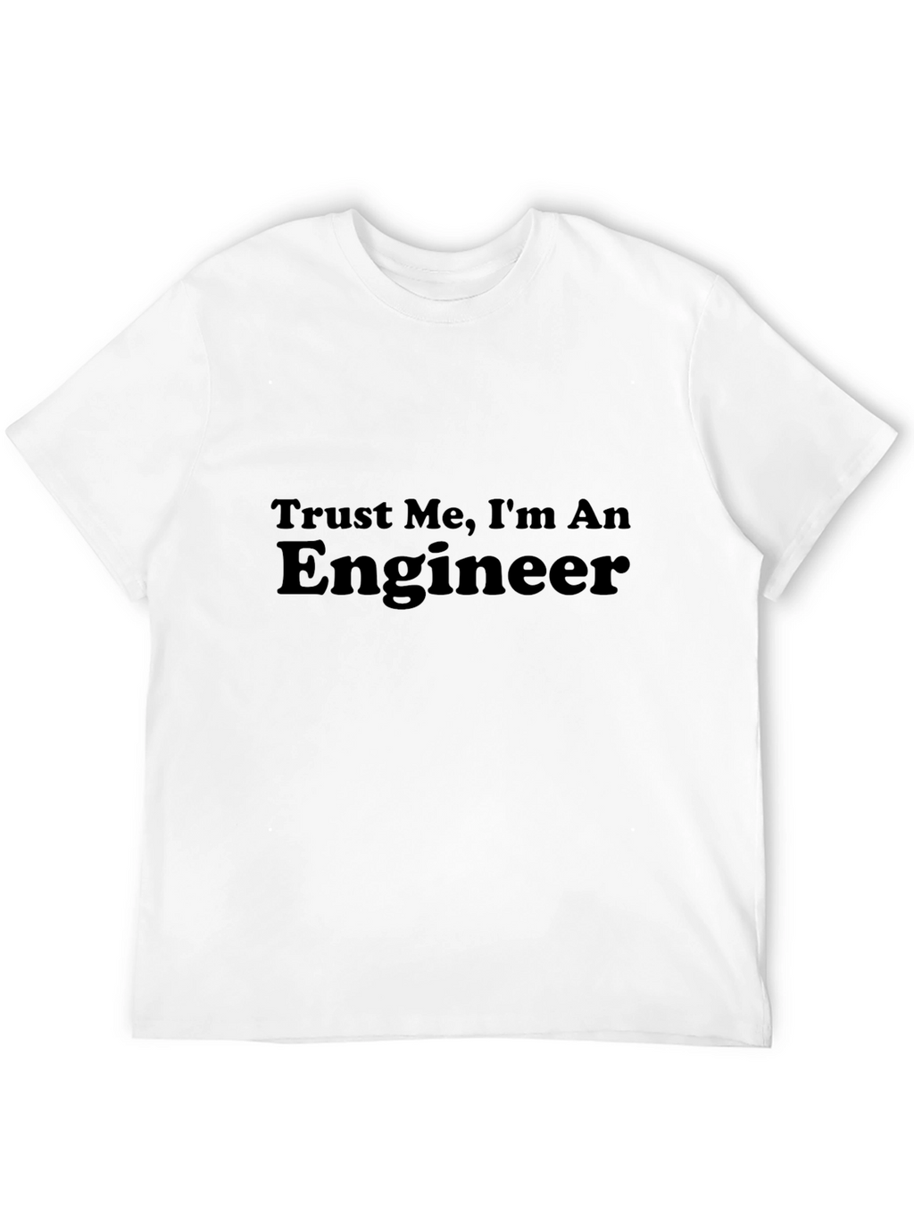 Trust Me Im An Engineer T-Shirt