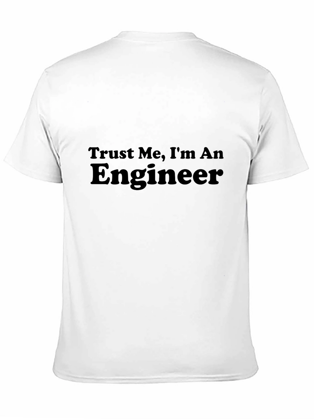 Trust Me Im An Engineer T-Shirt