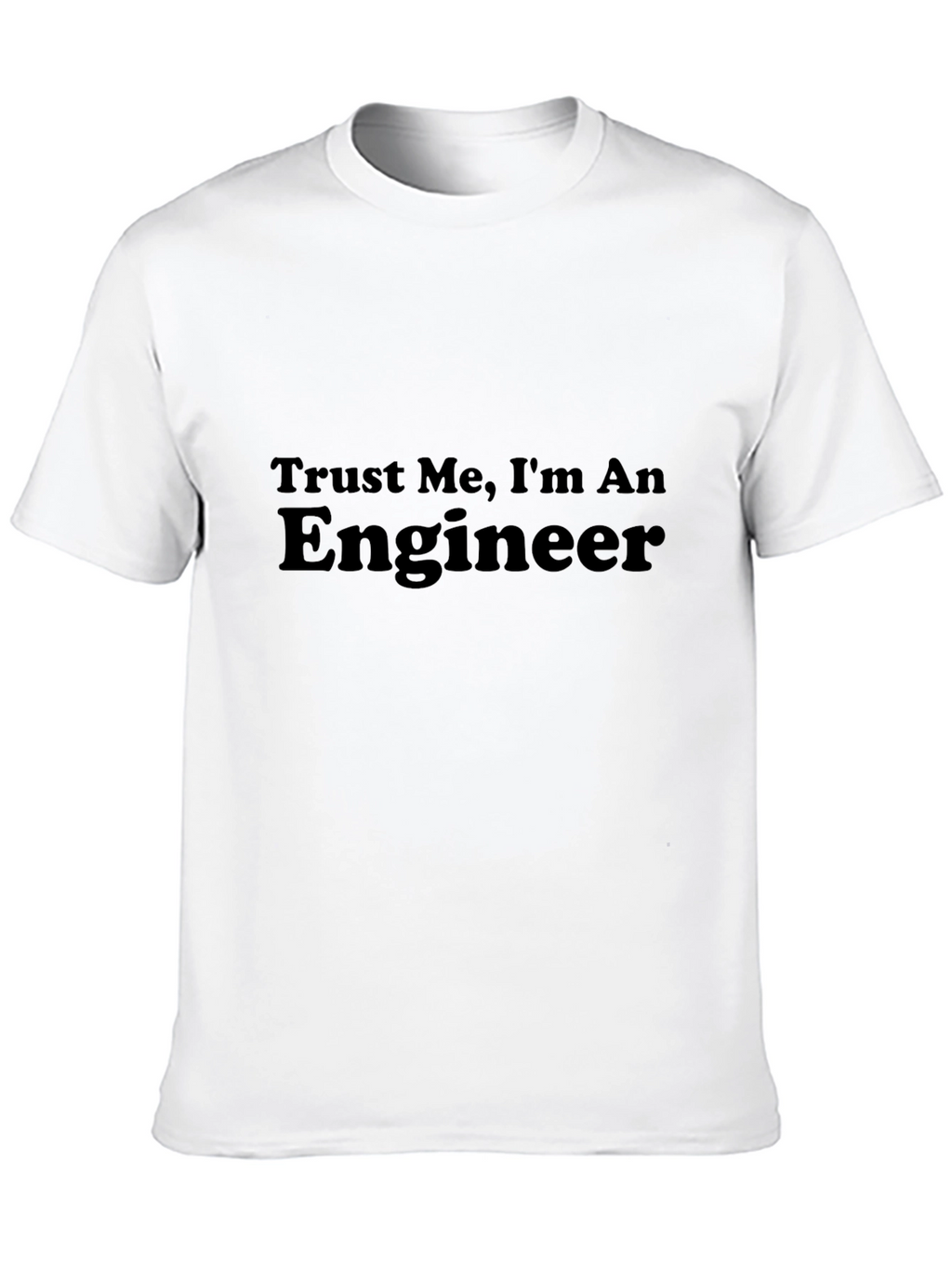 Trust Me Im An Engineer T-Shirt