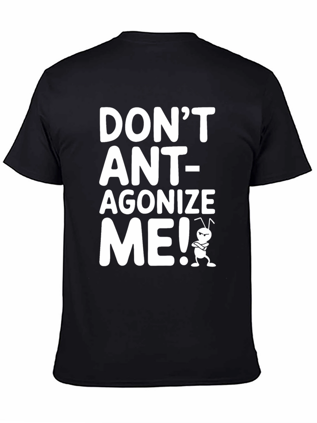 Dont Ant-agonize Me! Graphic Tee