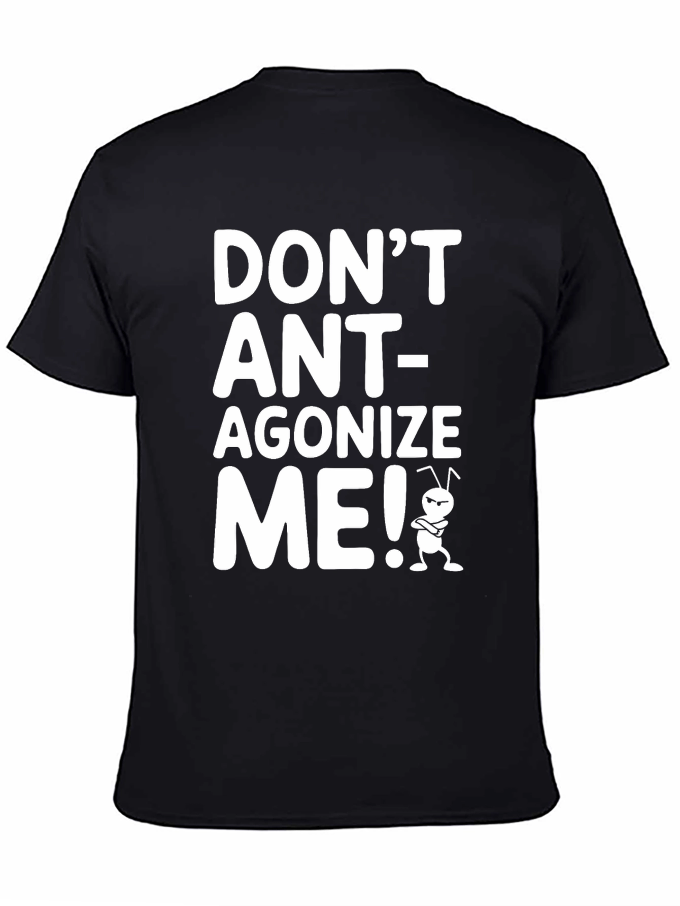Dont Ant-agonize Me! Graphic Tee