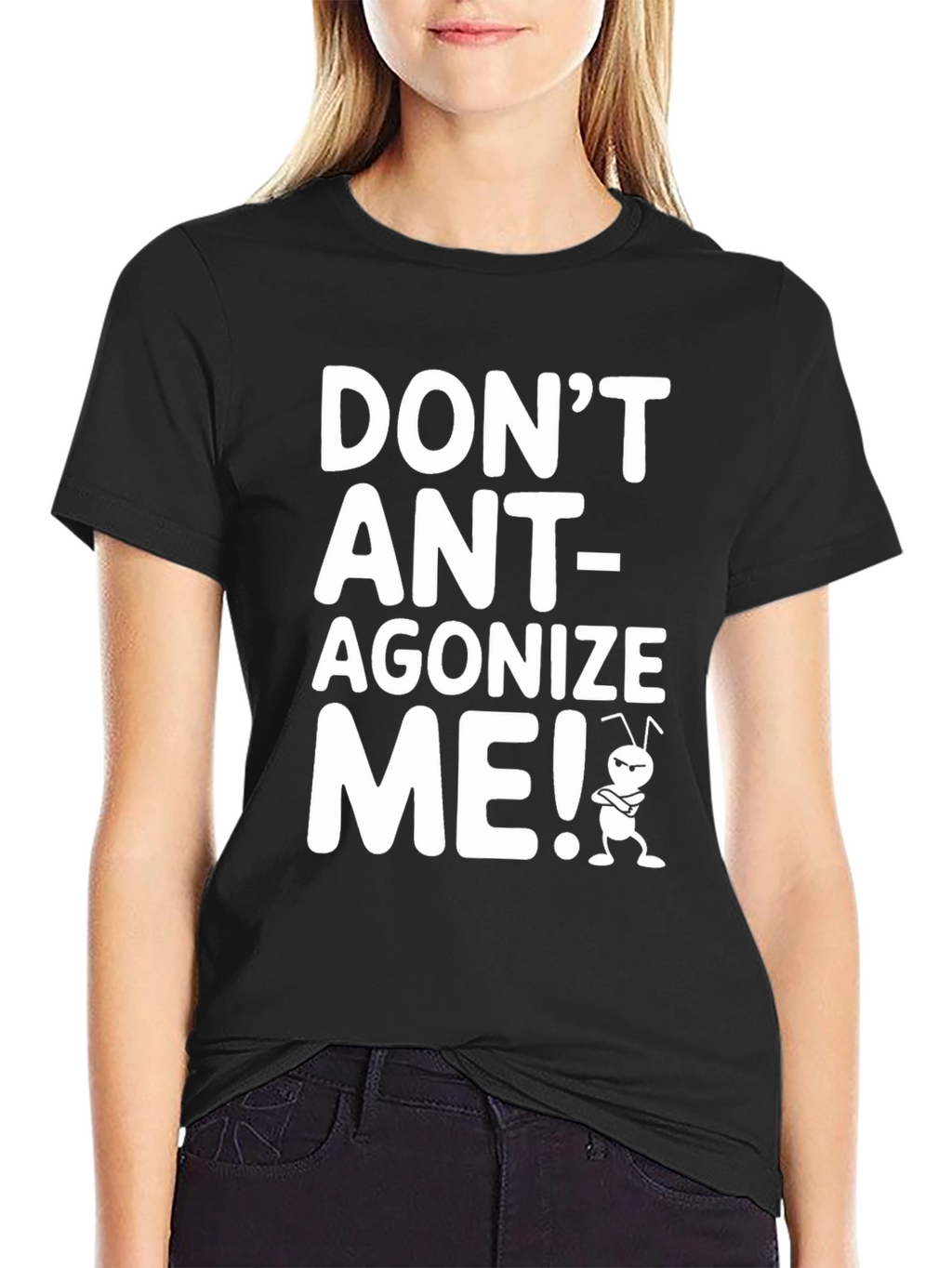 Dont Ant-agonize Me! Graphic Tee
