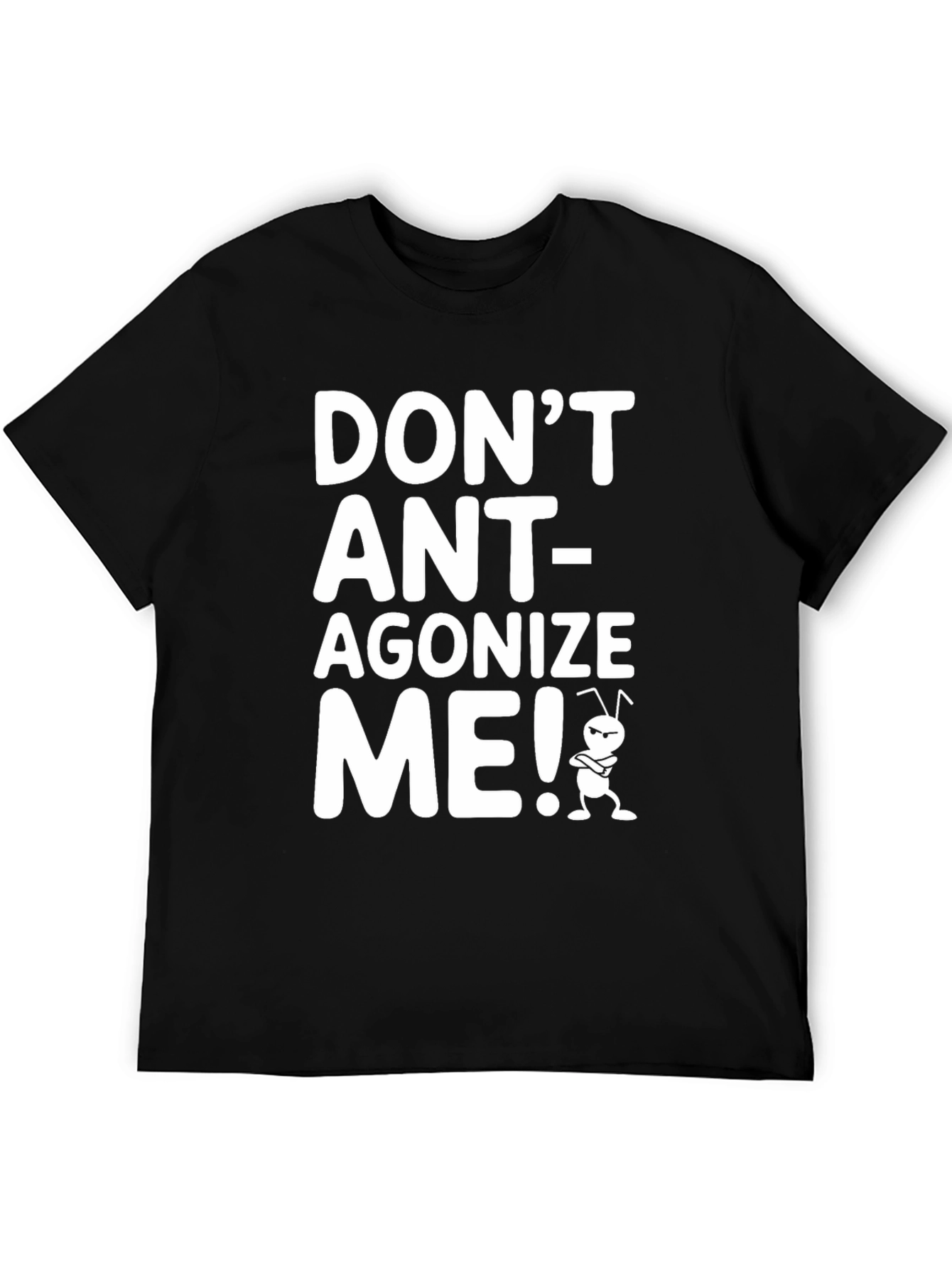 Dont Ant-agonize Me! Graphic Tee