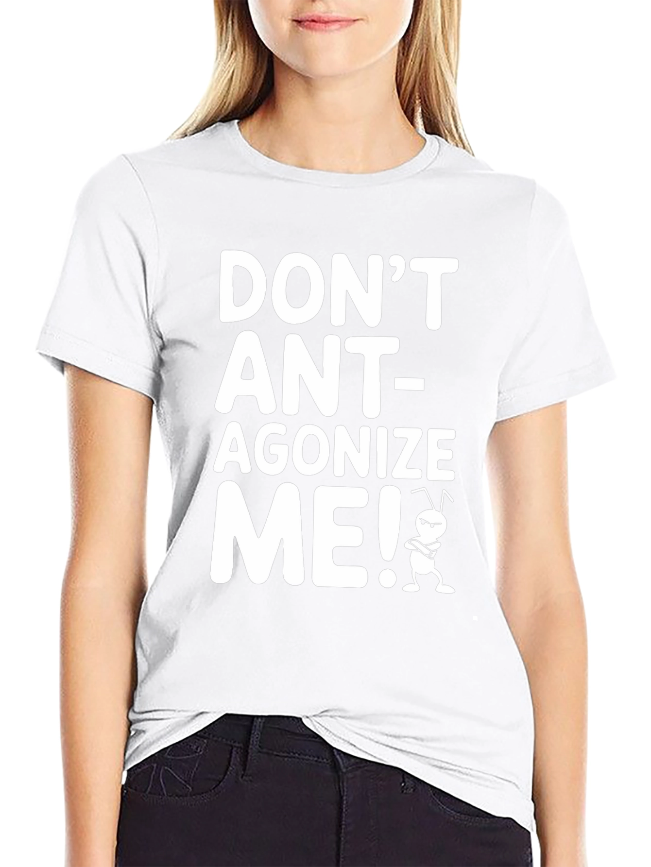 Dont Ant-agonize Me! Graphic Tee