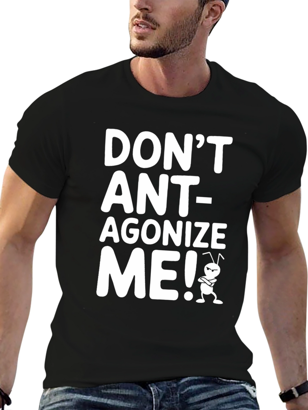 Dont Ant-agonize Me! Graphic Tee