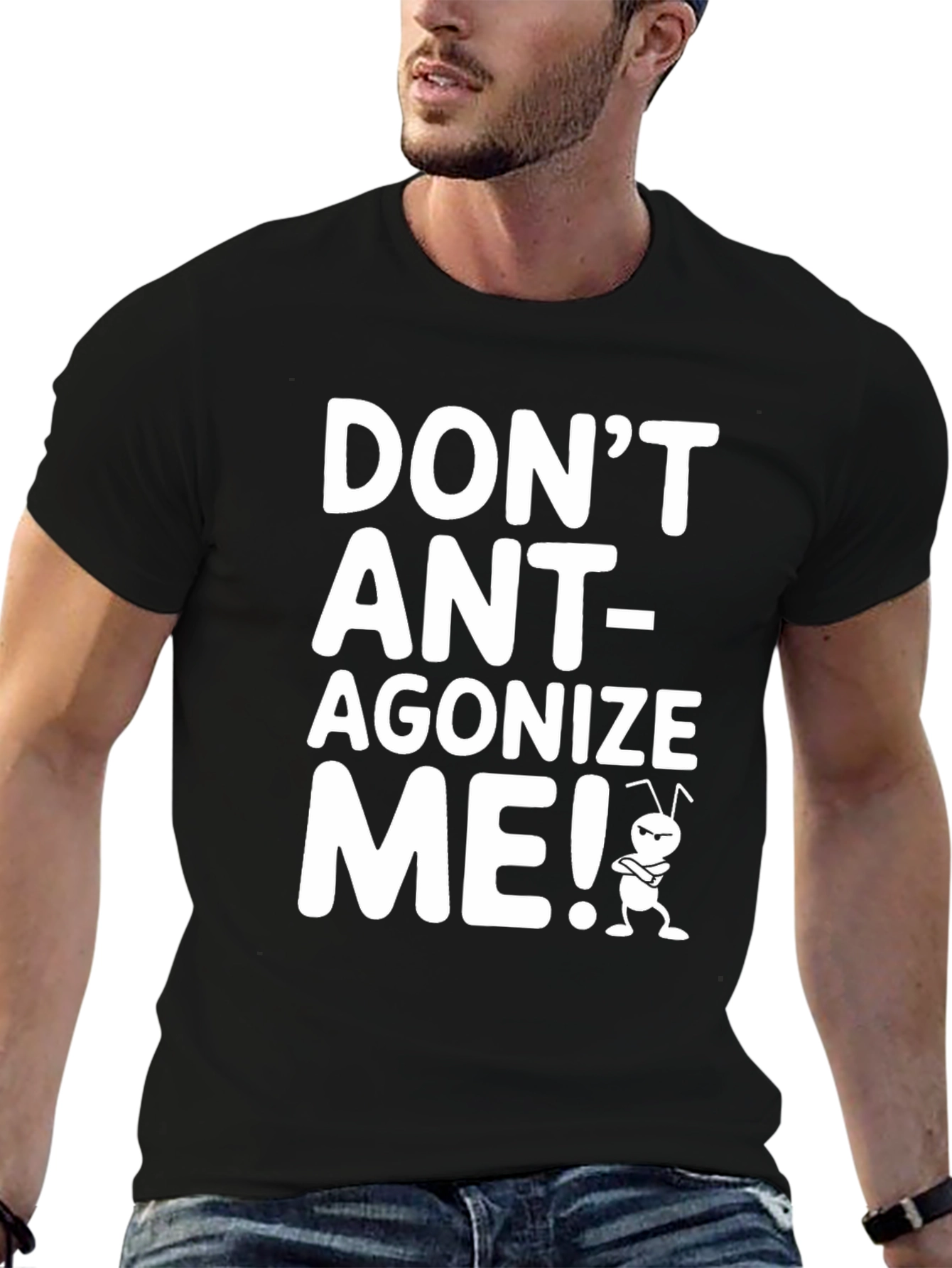 Dont Ant-agonize Me! Graphic Tee