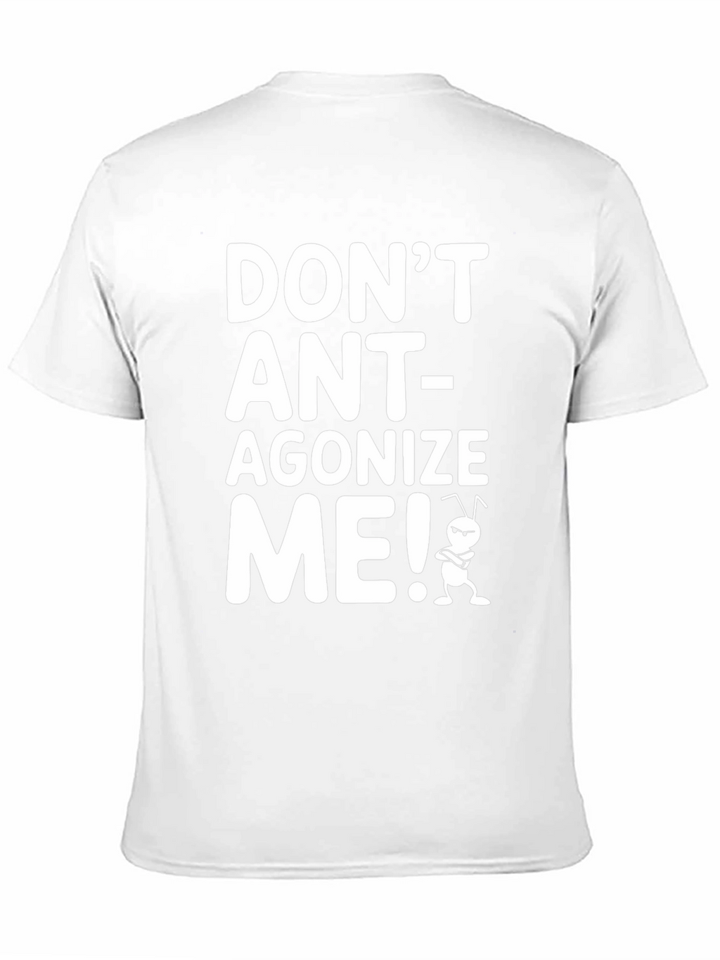 Dont Ant-agonize Me! Graphic Tee