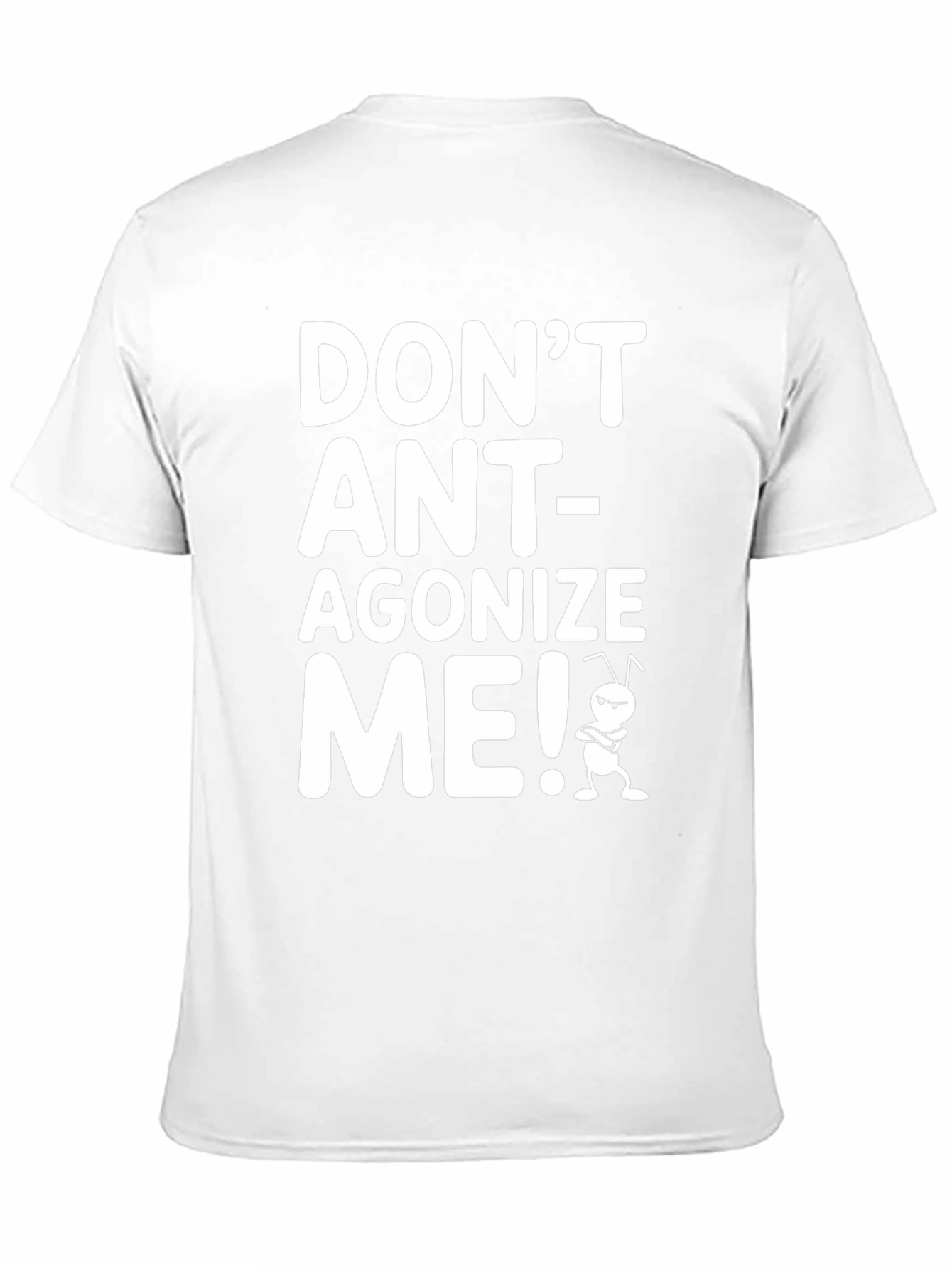 Dont Ant-agonize Me! Graphic Tee
