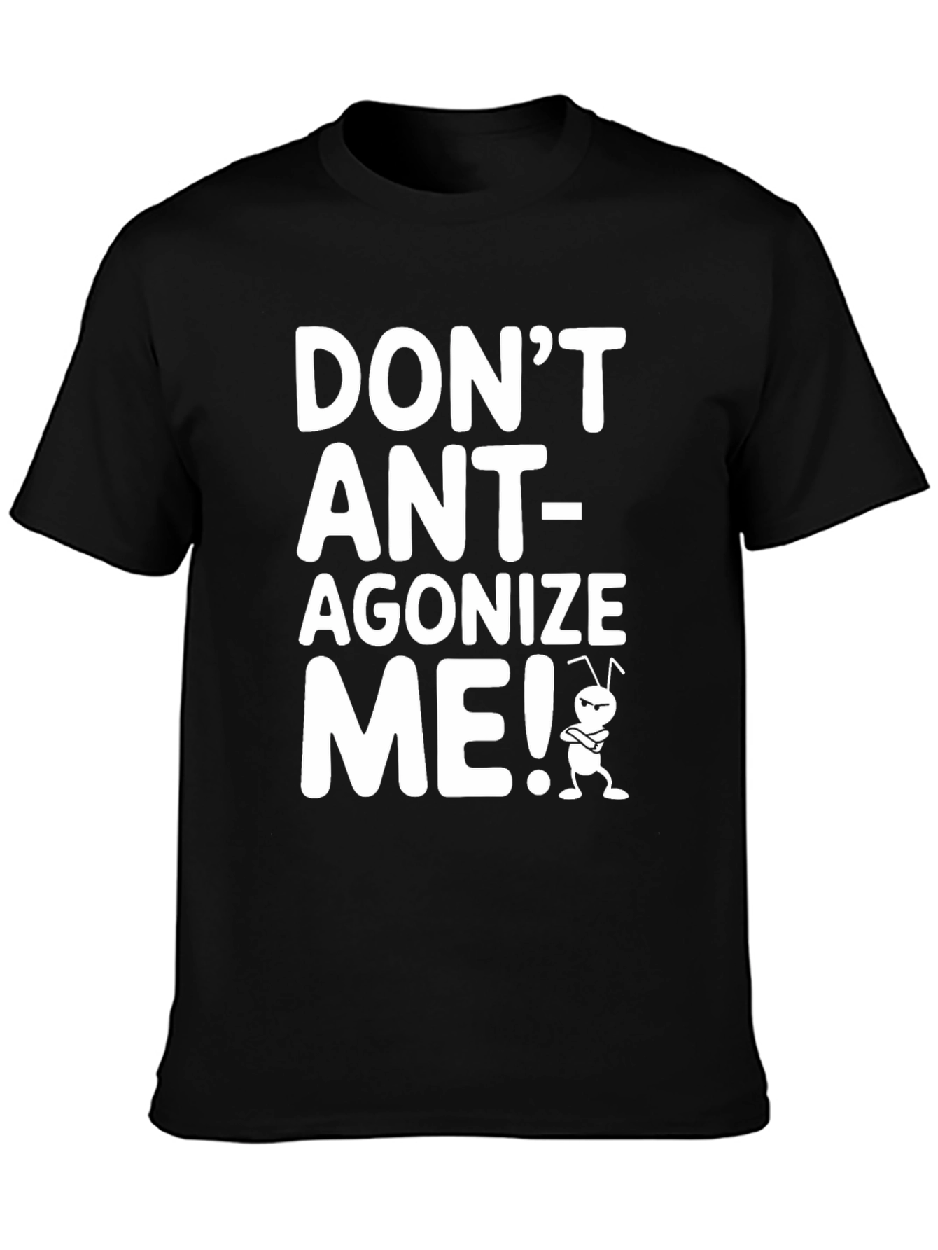 Dont Ant-agonize Me! Graphic Tee