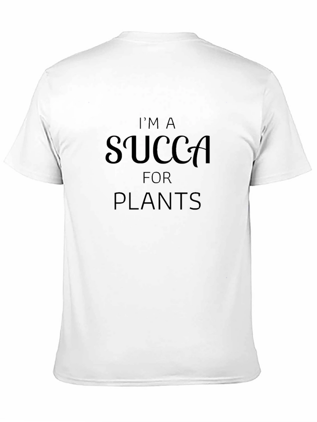 Im a Succa for Plants Graphic T-Shirt