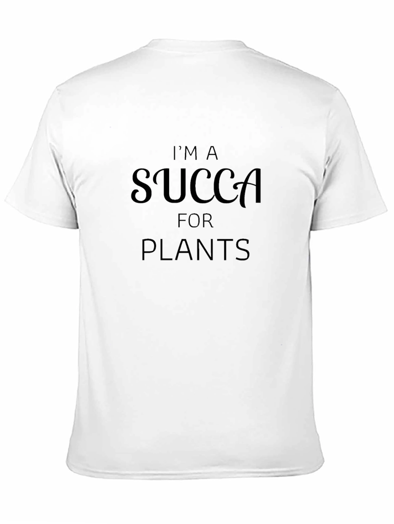 Im a Succa for Plants Graphic T-Shirt