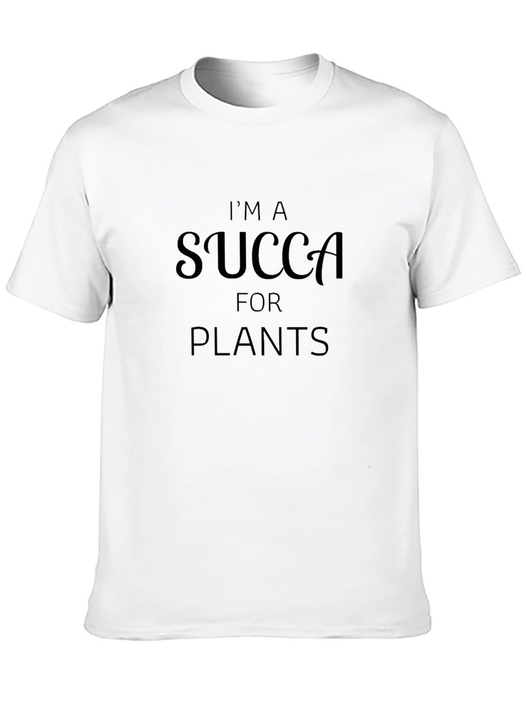 Im a Succa for Plants Graphic T-Shirt