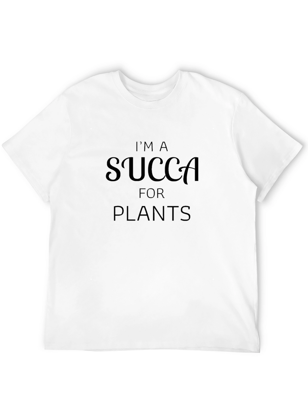 Im a Succa for Plants Graphic T-Shirt