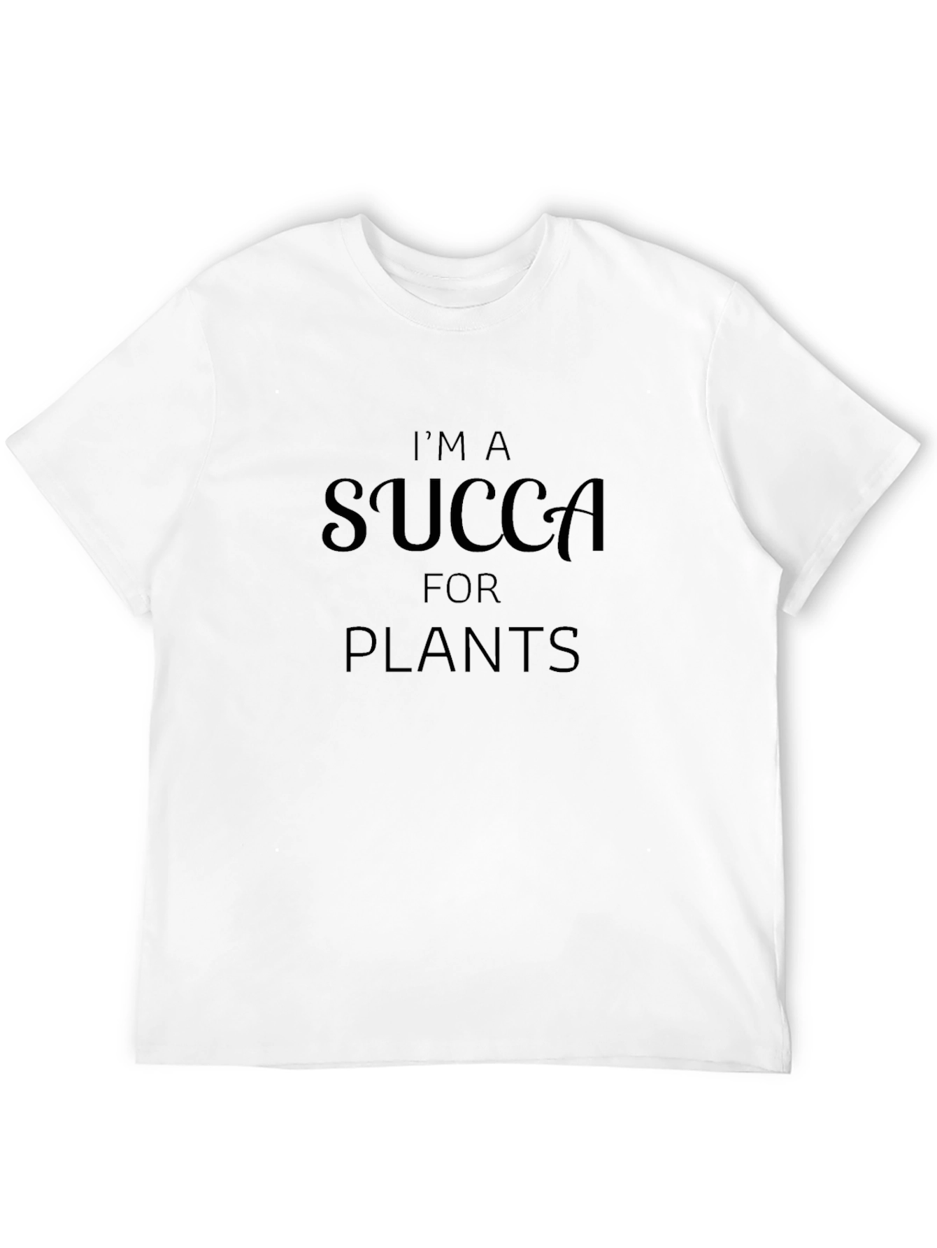 Im a Succa for Plants Graphic T-Shirt