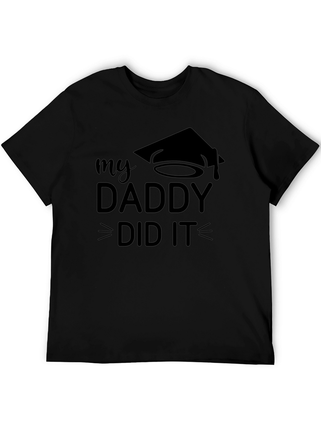 My Daddy Did It Graduation T-Shirt