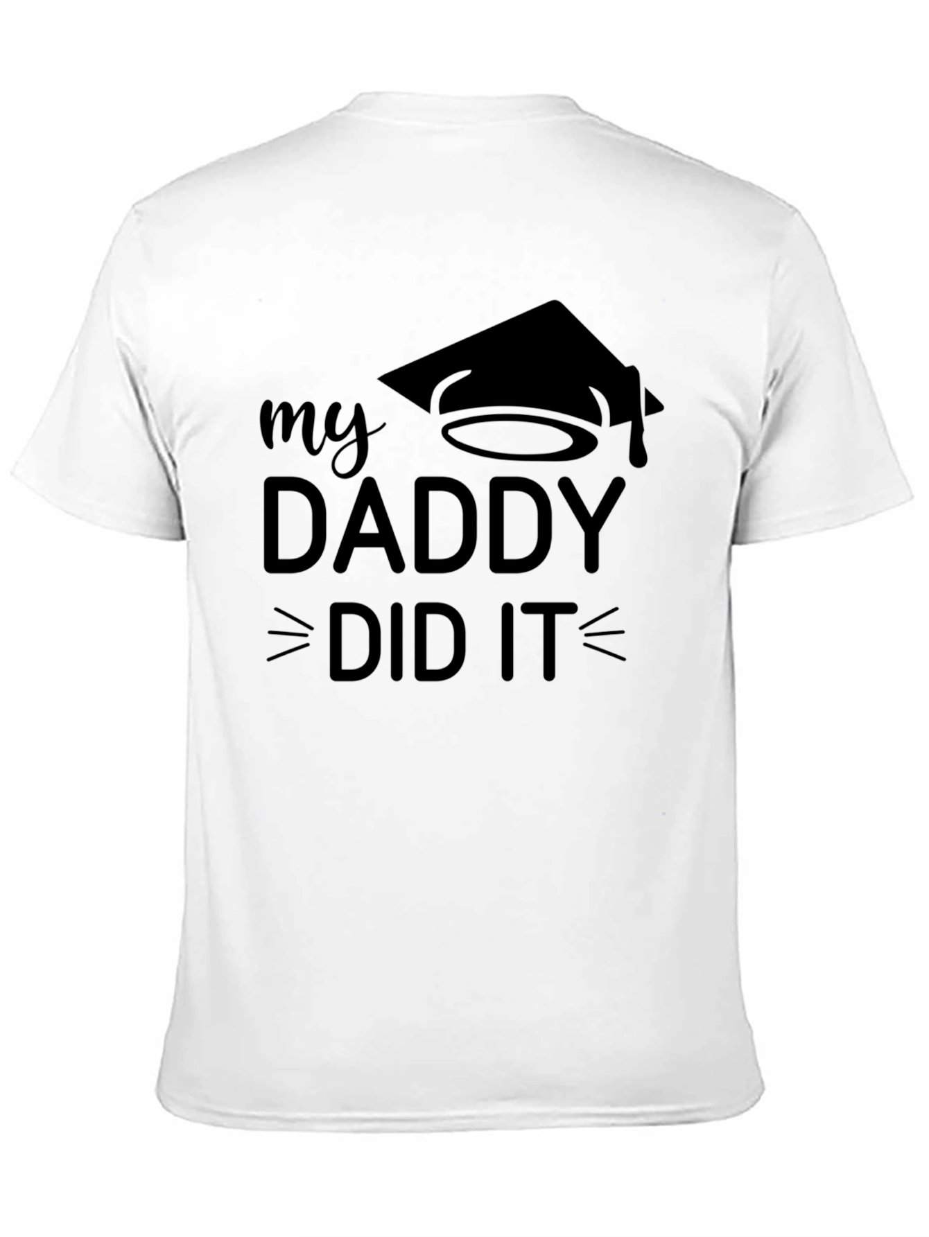 My Daddy Did It Graduation T-Shirt
