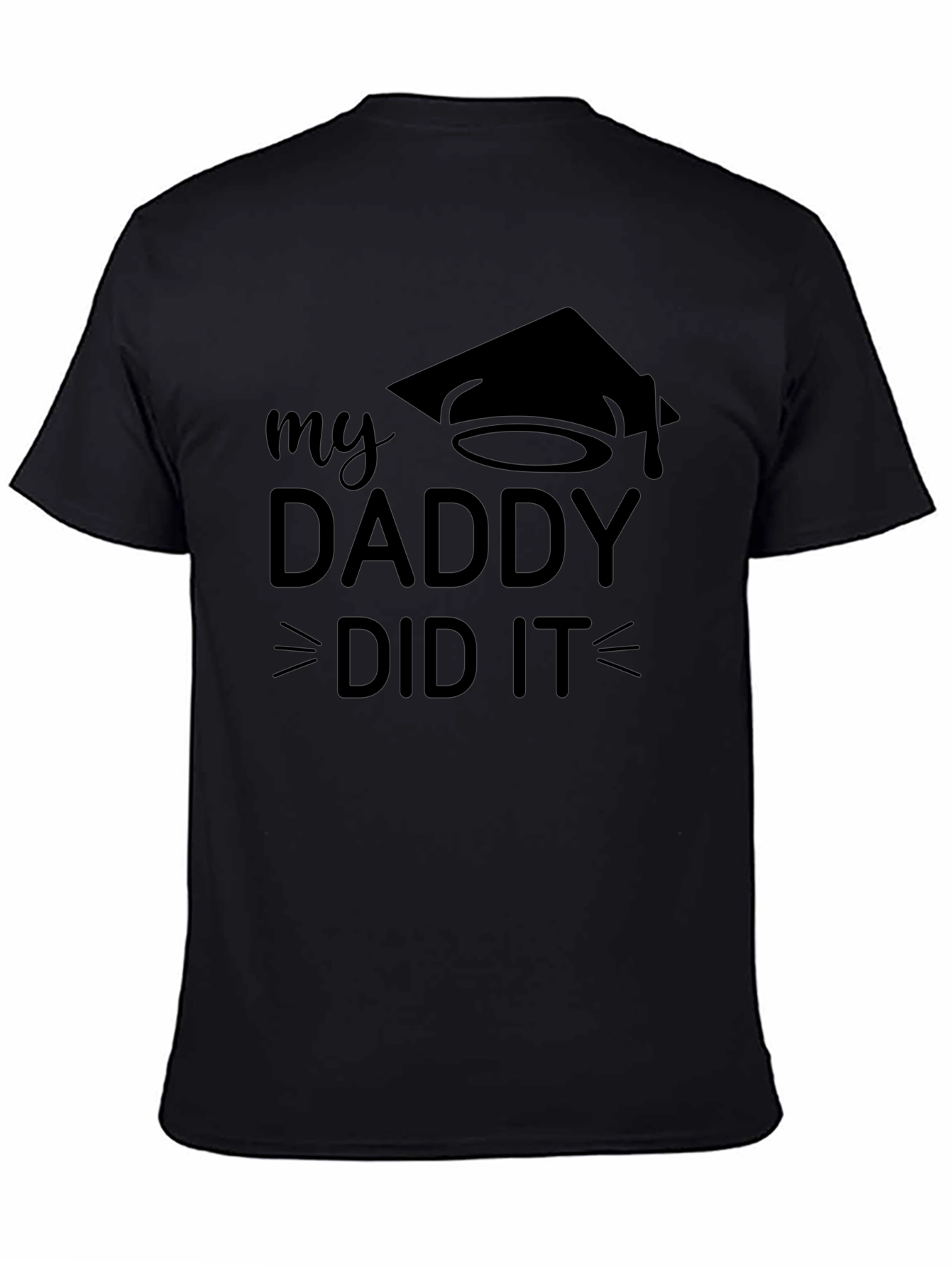 My Daddy Did It Graduation T-Shirt