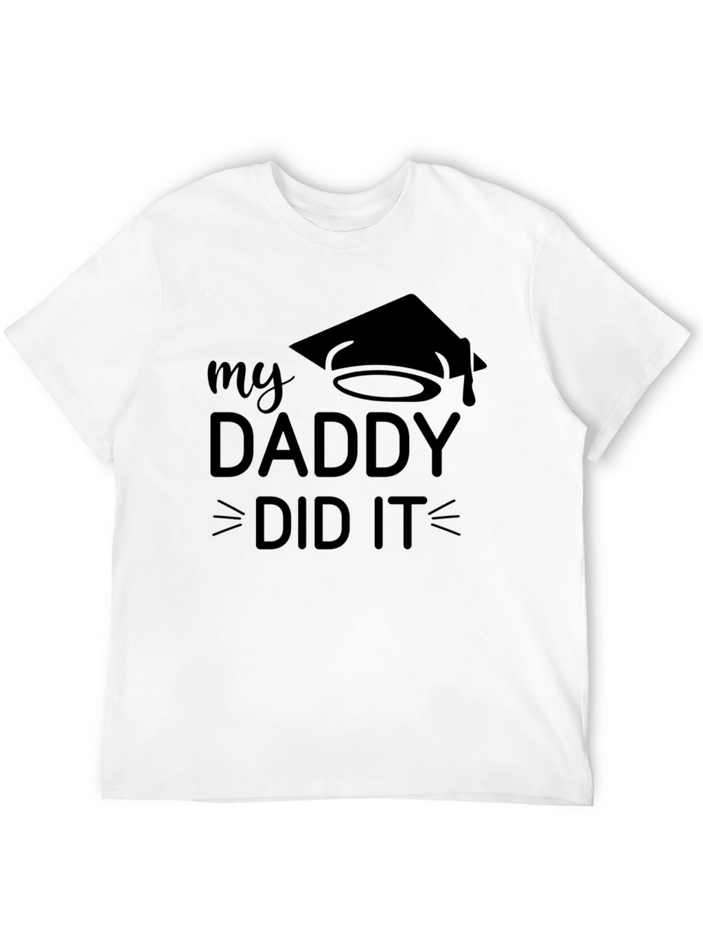 My Daddy Did It Graduation T-Shirt