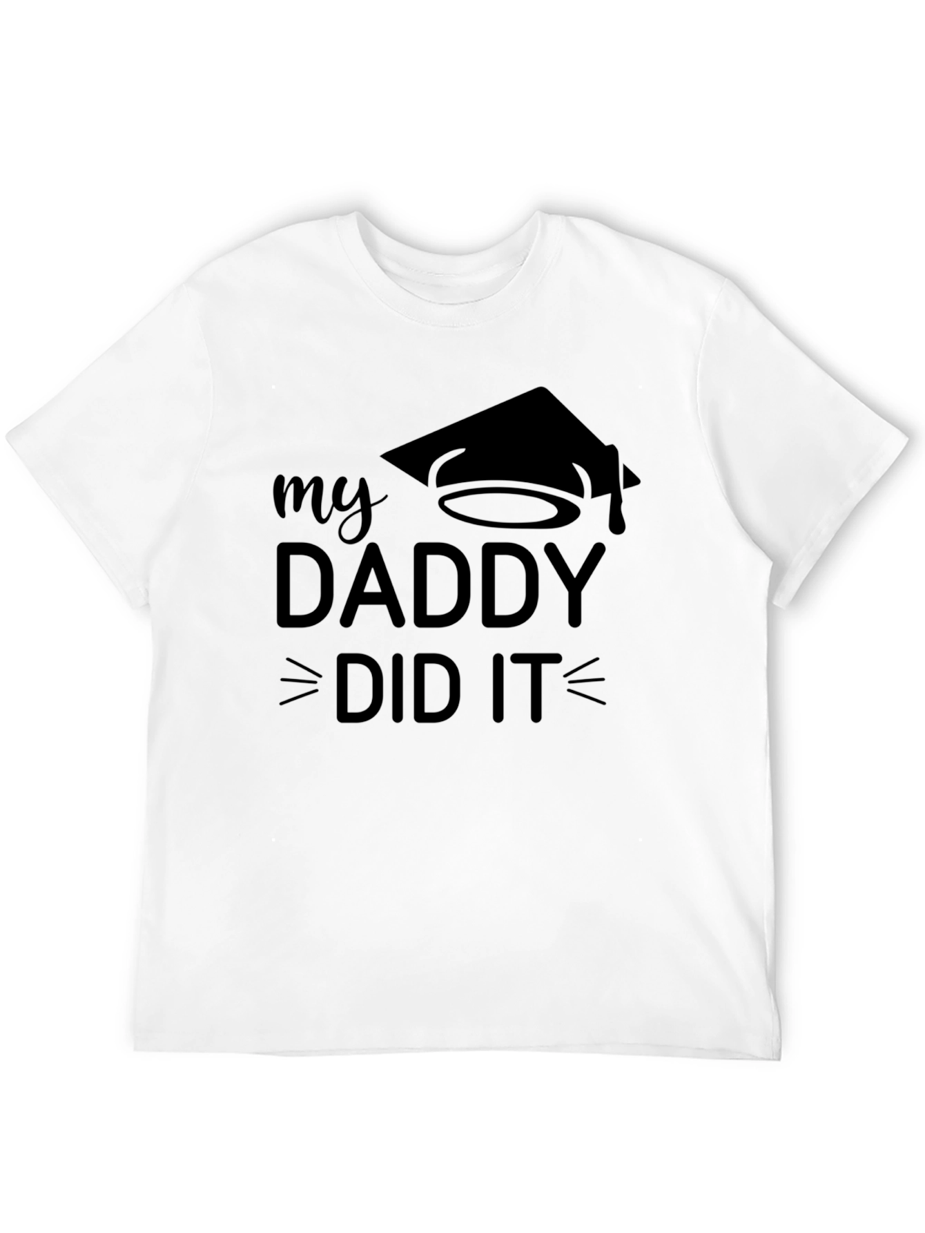 My Daddy Did It Graduation T-Shirt