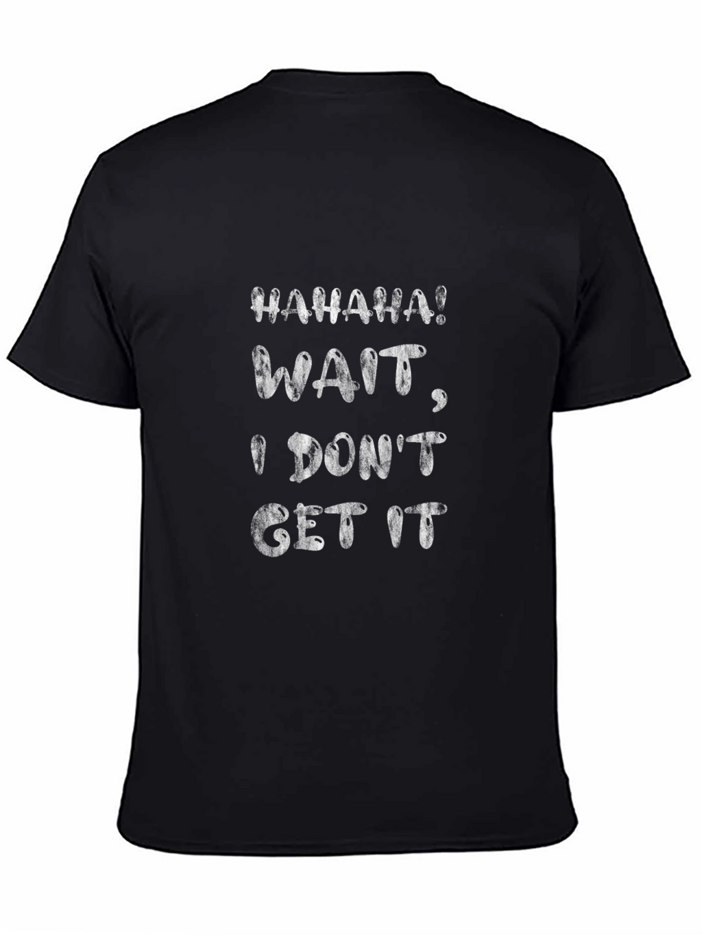 Funny I Dont Get It Graphic Tee