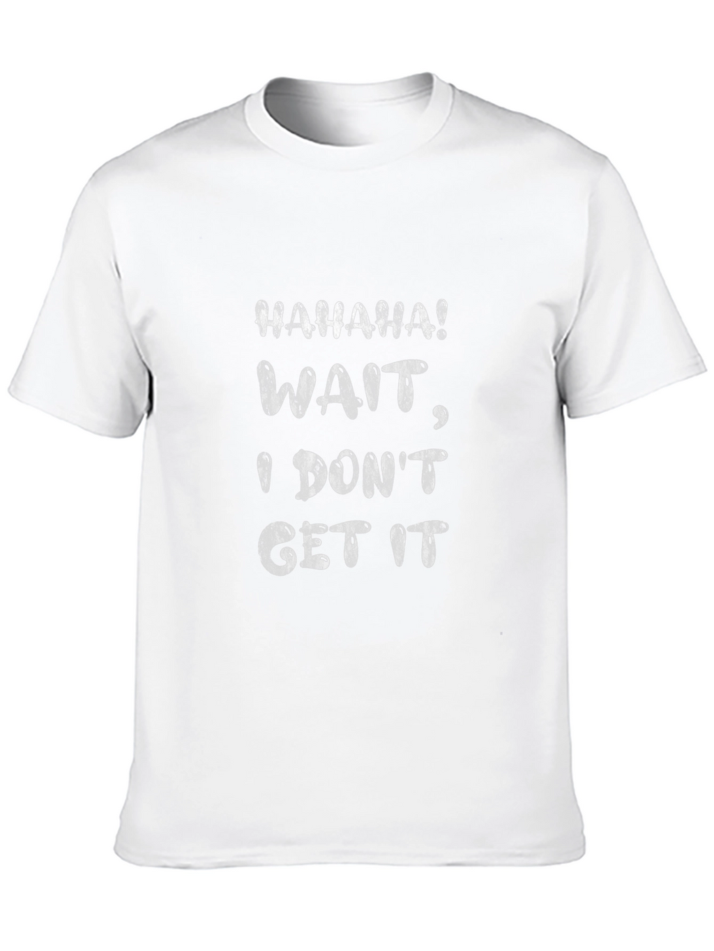 Funny I Dont Get It Graphic Tee