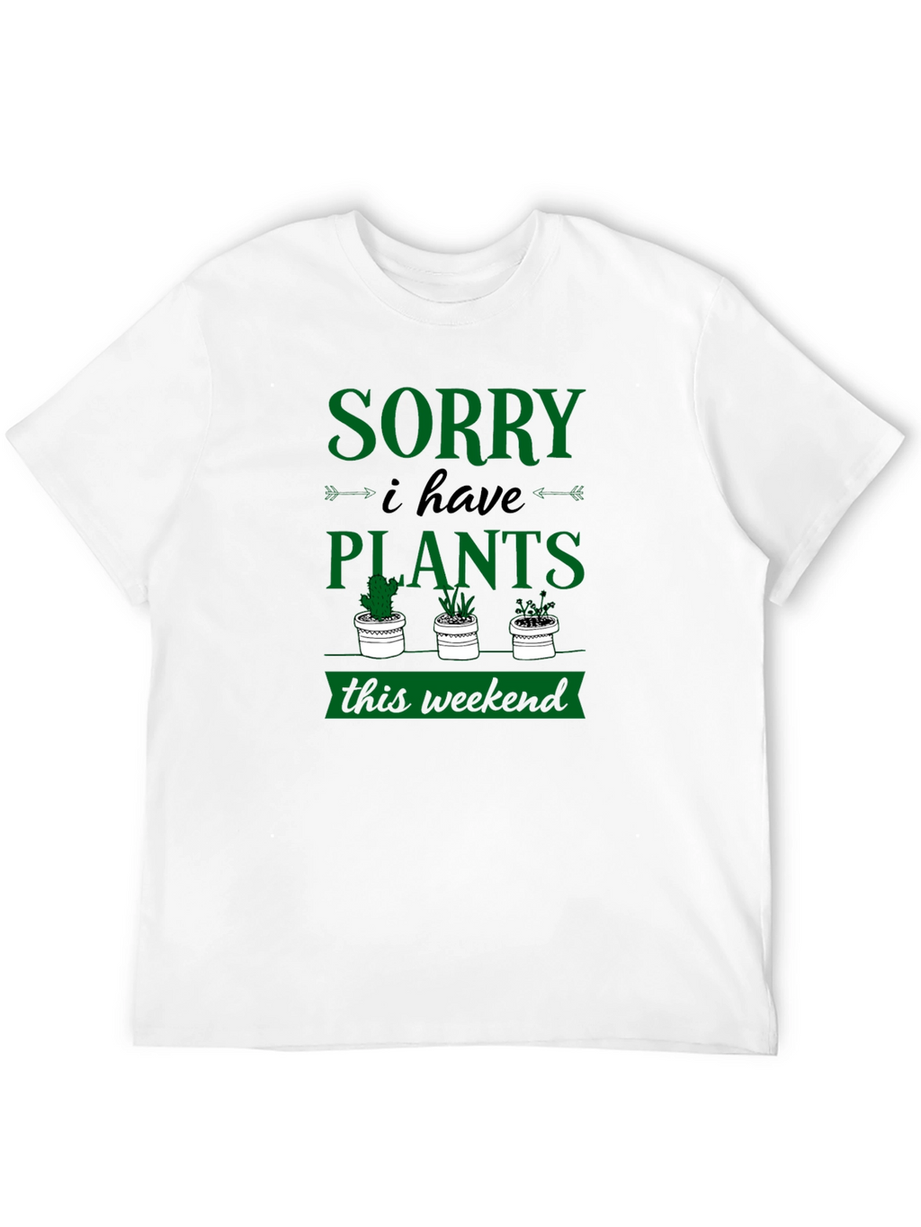 Sorry I Have Plants Weekend Graphic Tee
