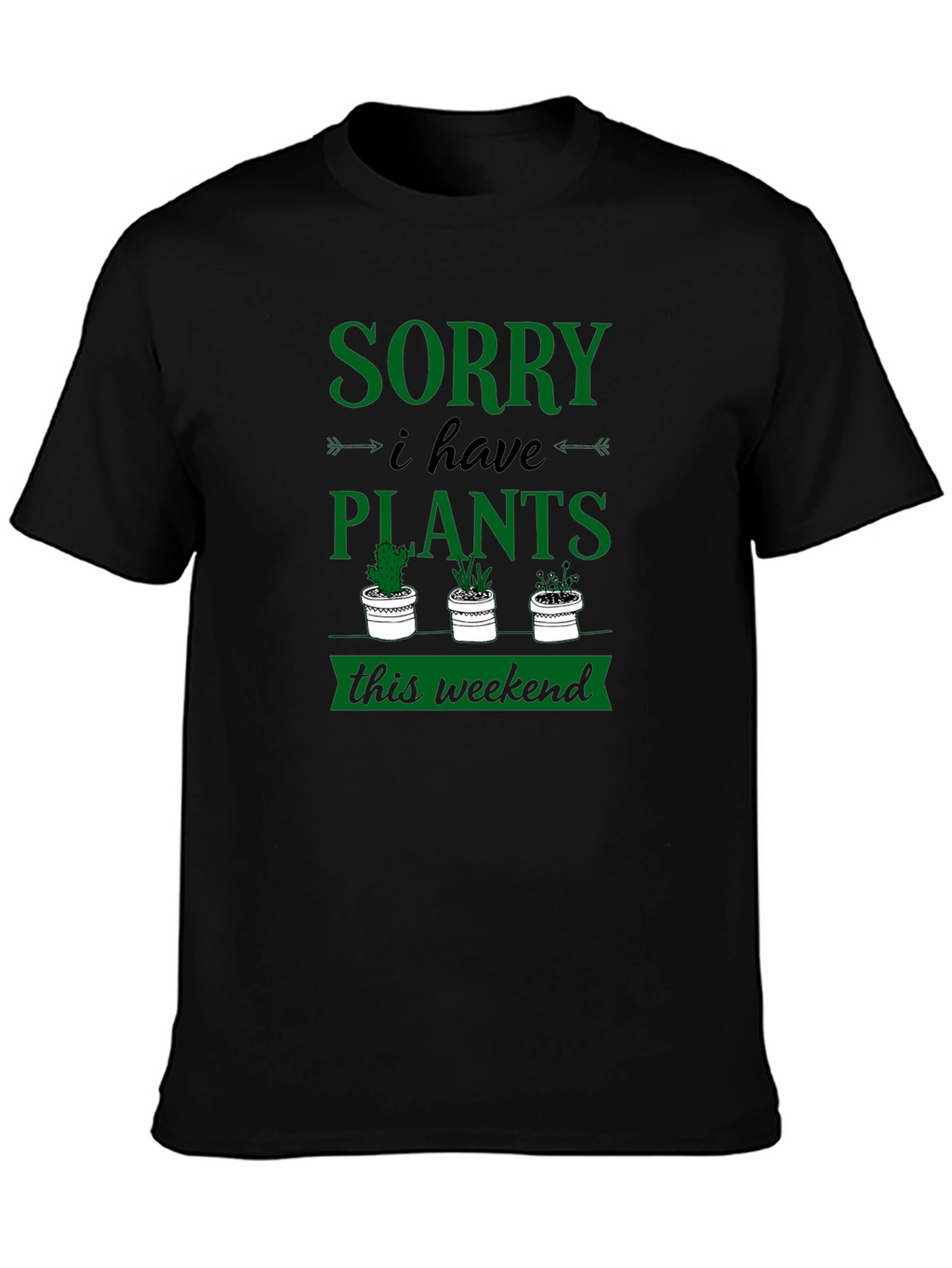 Sorry I Have Plants Weekend Graphic Tee
