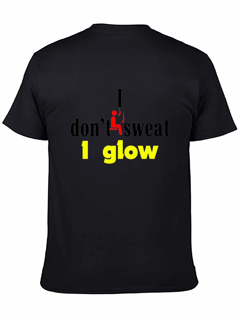 I Dont Sweat I Glow Graphic T-Shirt