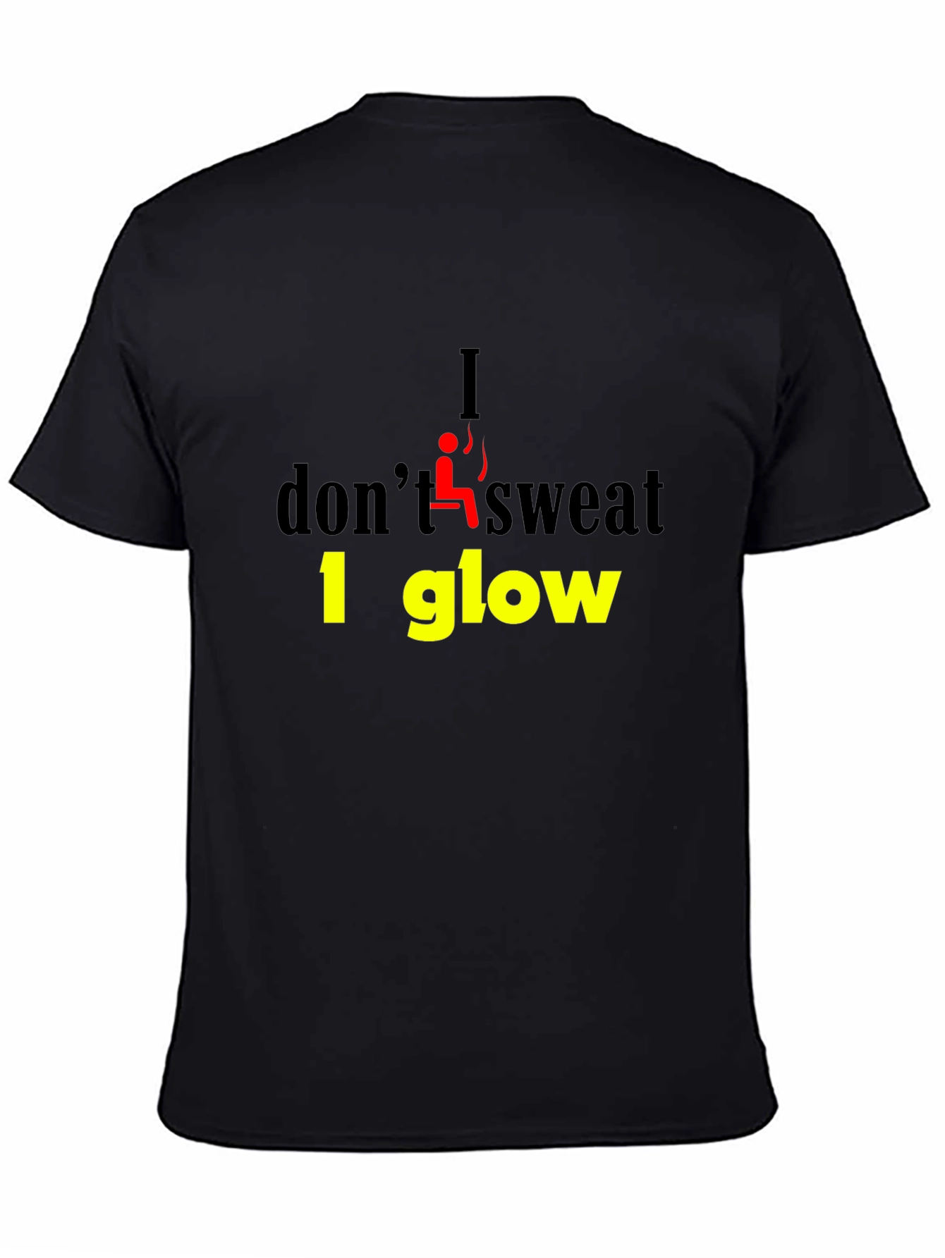 I Dont Sweat I Glow Graphic T-Shirt