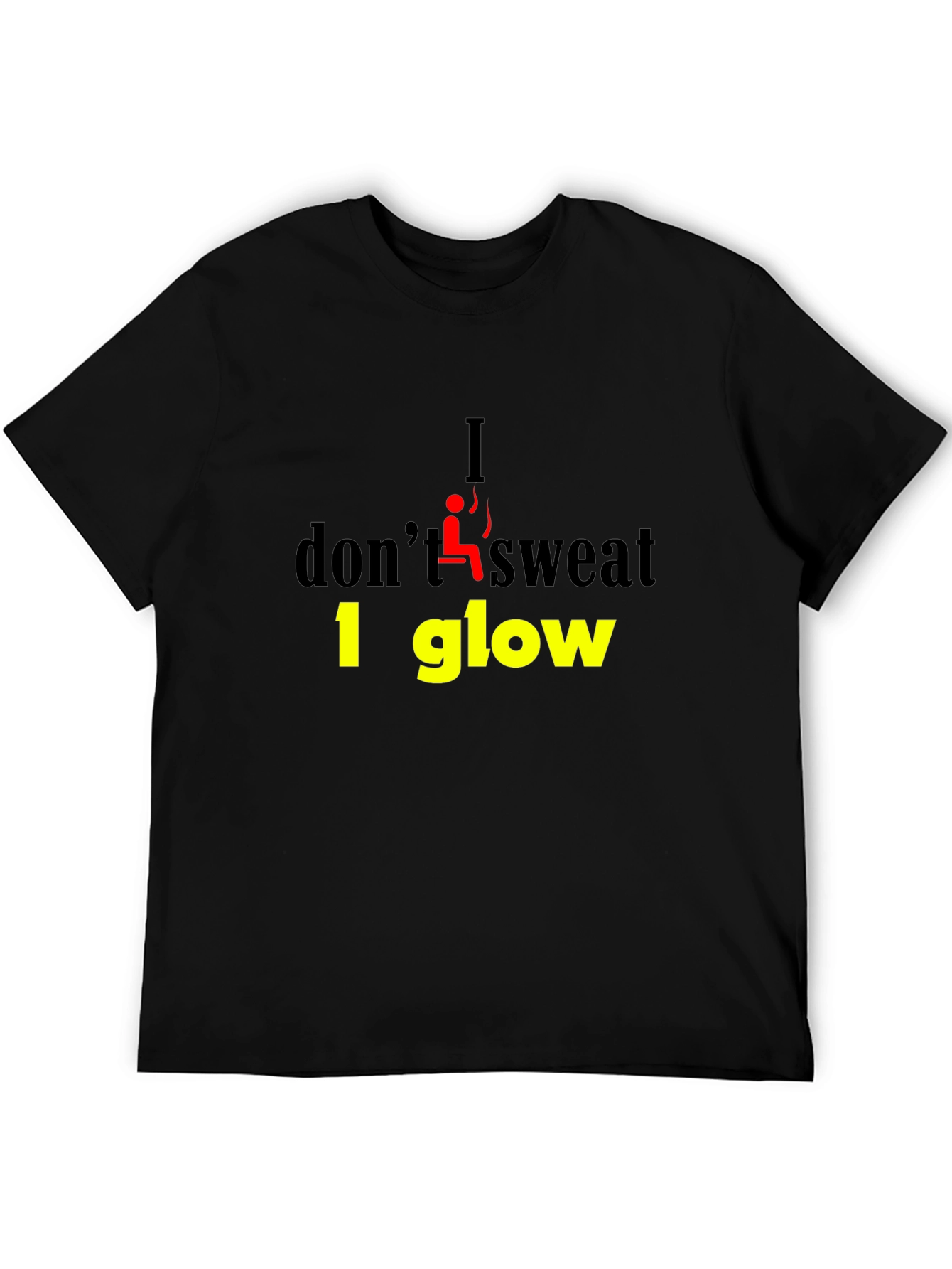 I Dont Sweat I Glow Graphic T-Shirt