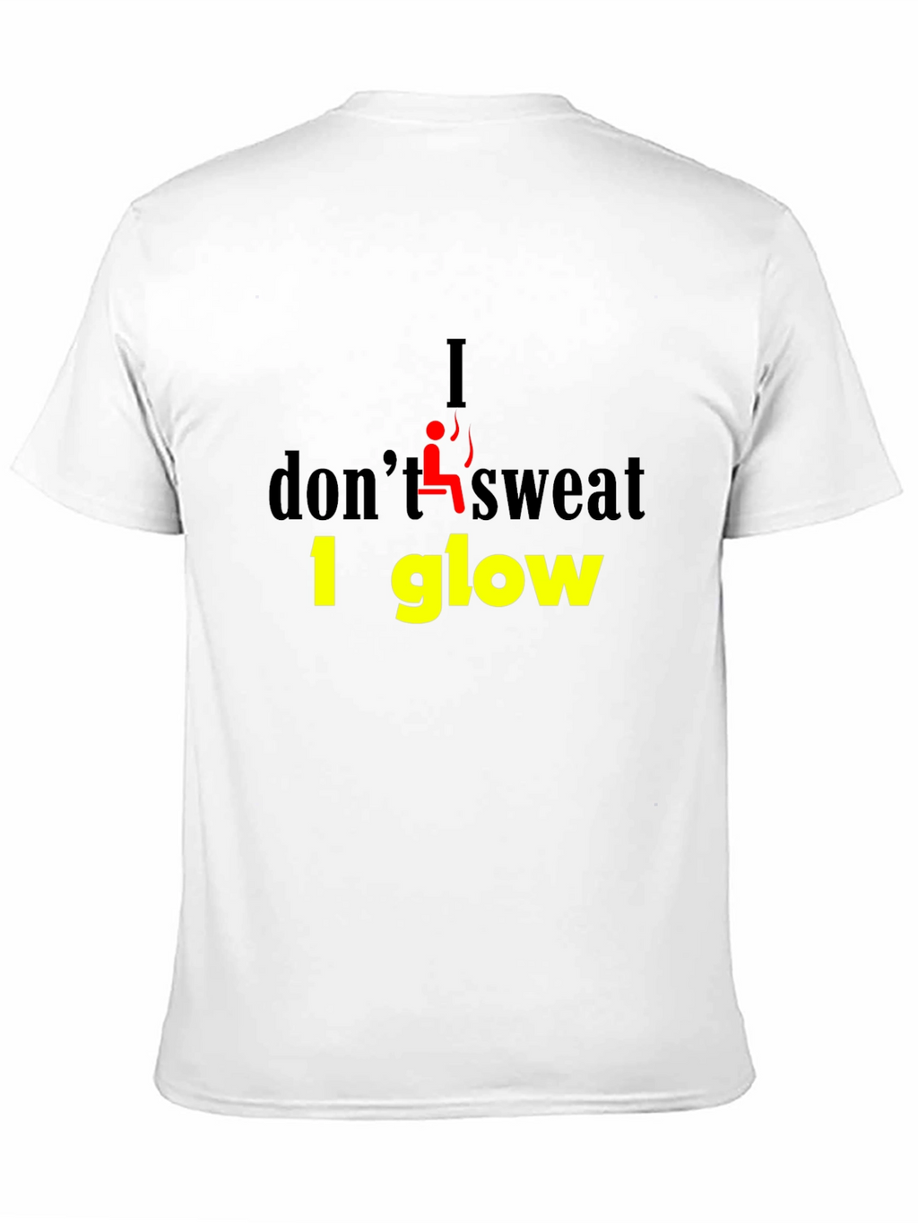 I Dont Sweat I Glow Graphic T-Shirt